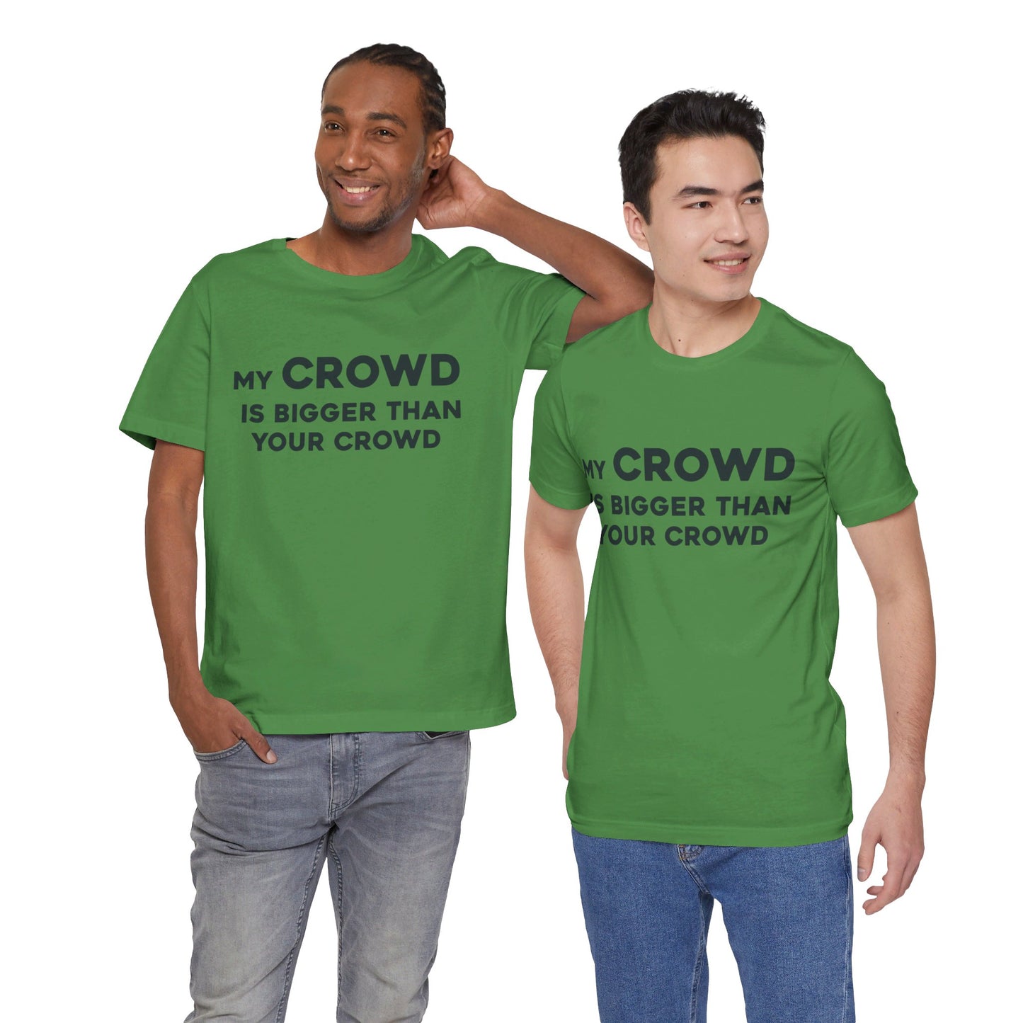 My Crowd Is Bigger Than Your Crowd - Unisex Jersey Short Sleeve Tee