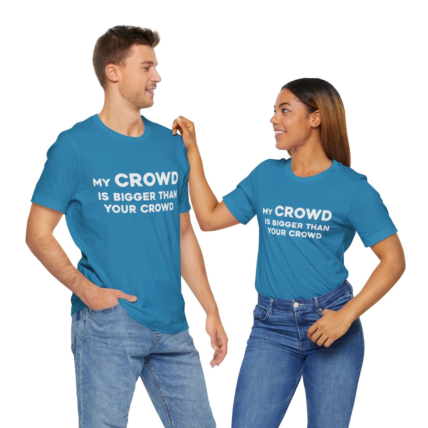 My Crowd Is Bigger Than Your Crowd - Unisex Jersey Short Sleeve Tee