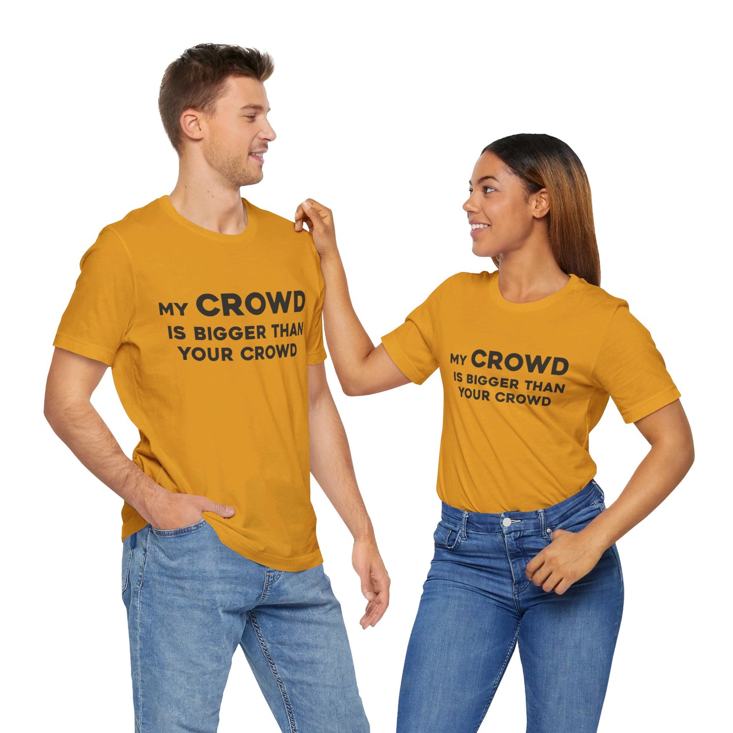 My Crowd Is Bigger Than Your Crowd - Unisex Jersey Short Sleeve Tee