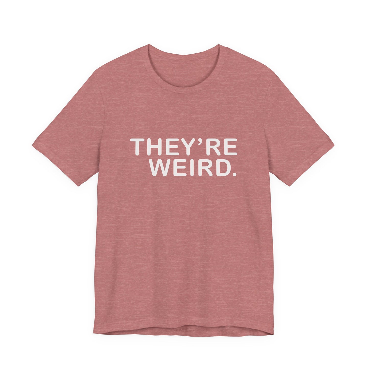They're Weird - Unisex Jersey Short Sleeve Tee