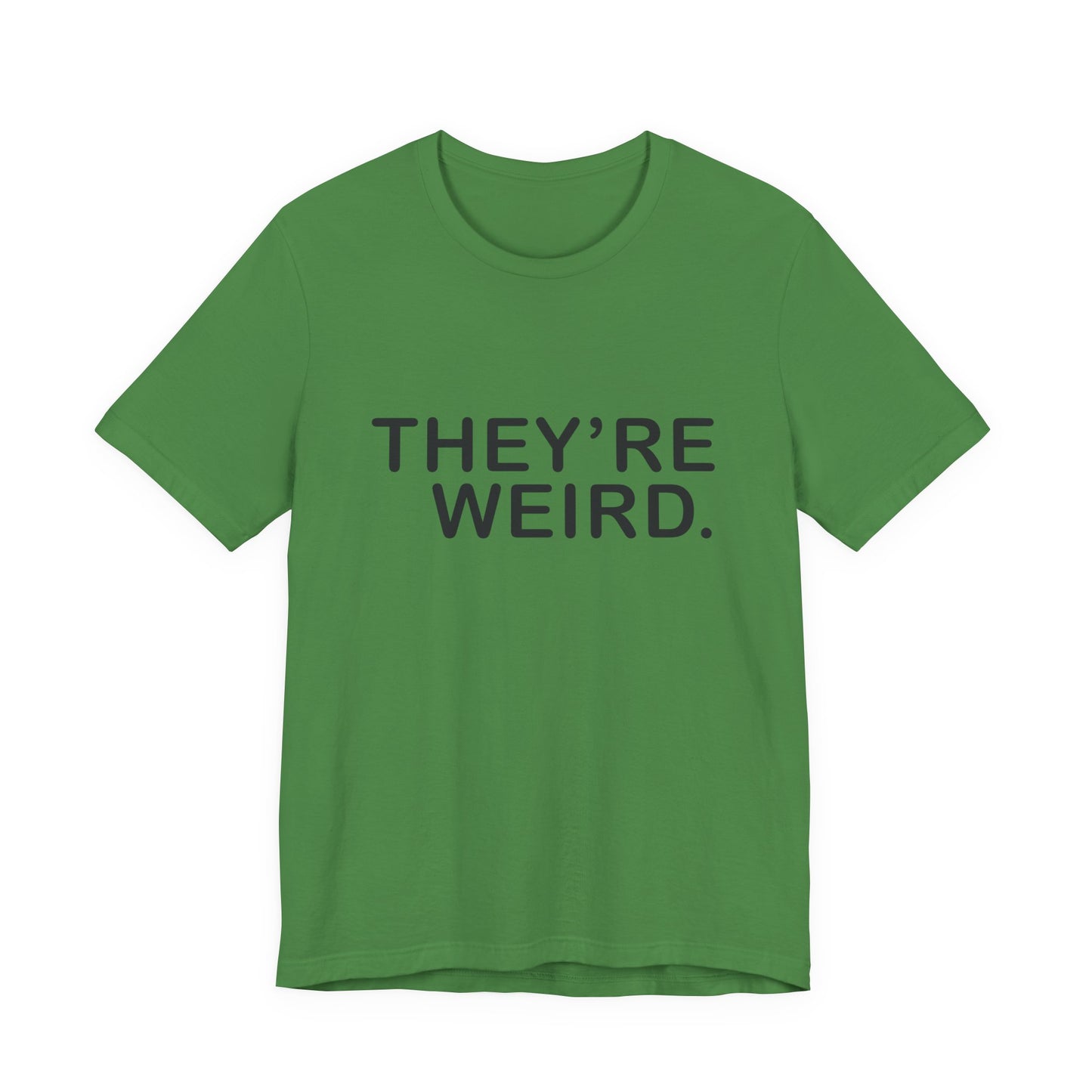 They're Weird - Unisex Jersey Short Sleeve Tee
