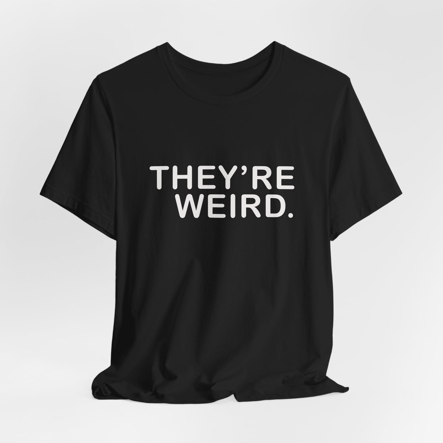 They're Weird - Unisex Jersey Short Sleeve Tee