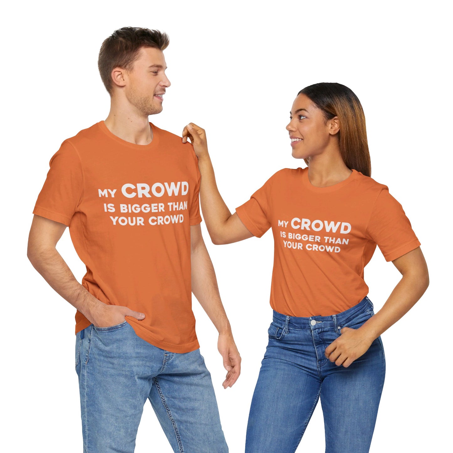 My Crowd Is Bigger Than Your Crowd - Unisex Jersey Short Sleeve Tee