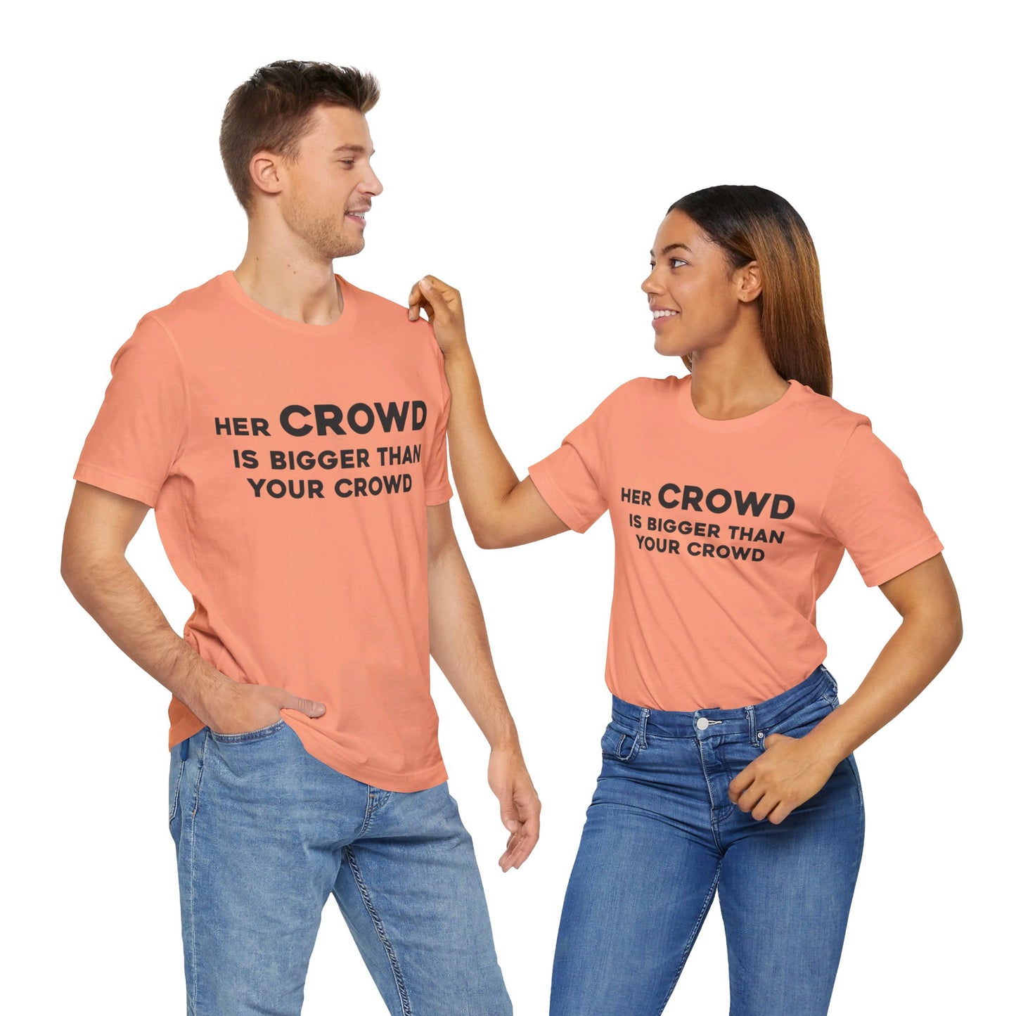 Her Crowd Is Bigger Than Your Crowd - Unisex Jersey Short Sleeve Tee