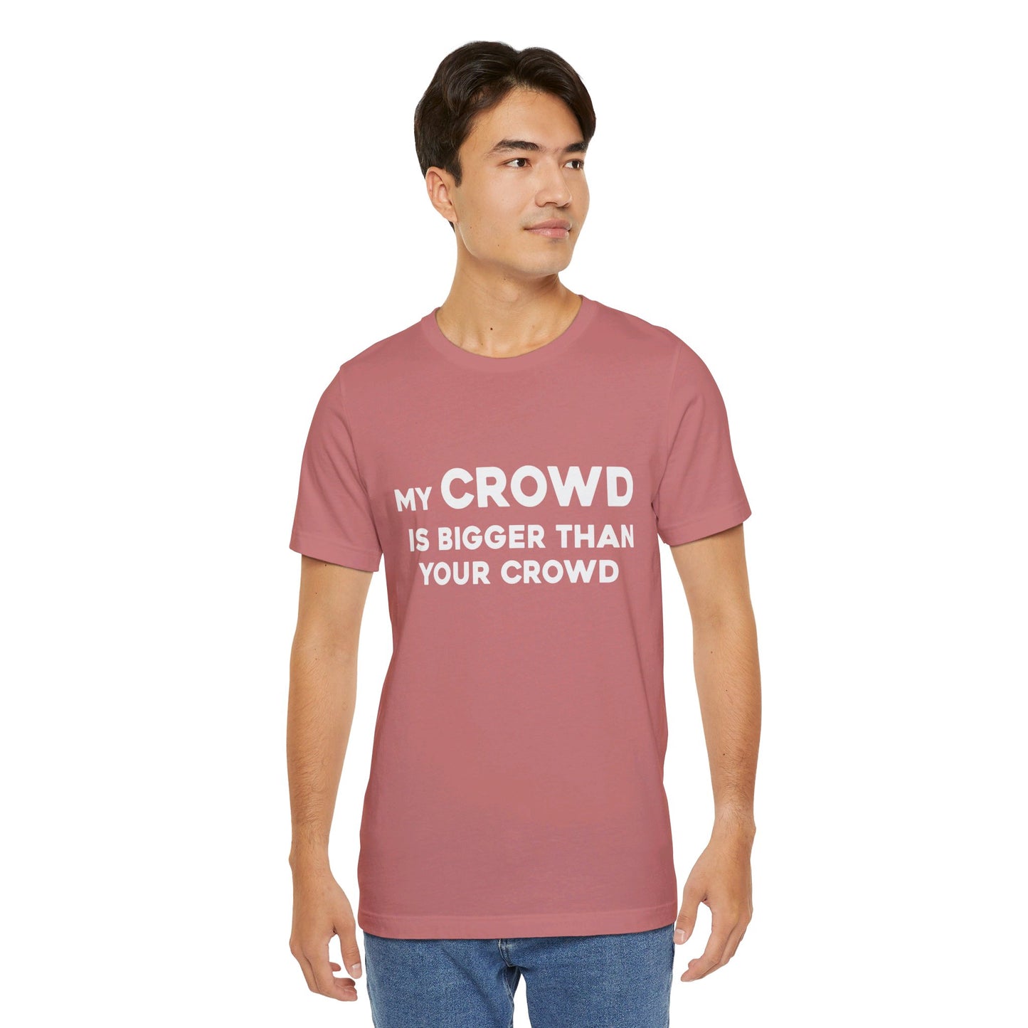 My Crowd Is Bigger Than Your Crowd - Unisex Jersey Short Sleeve Tee