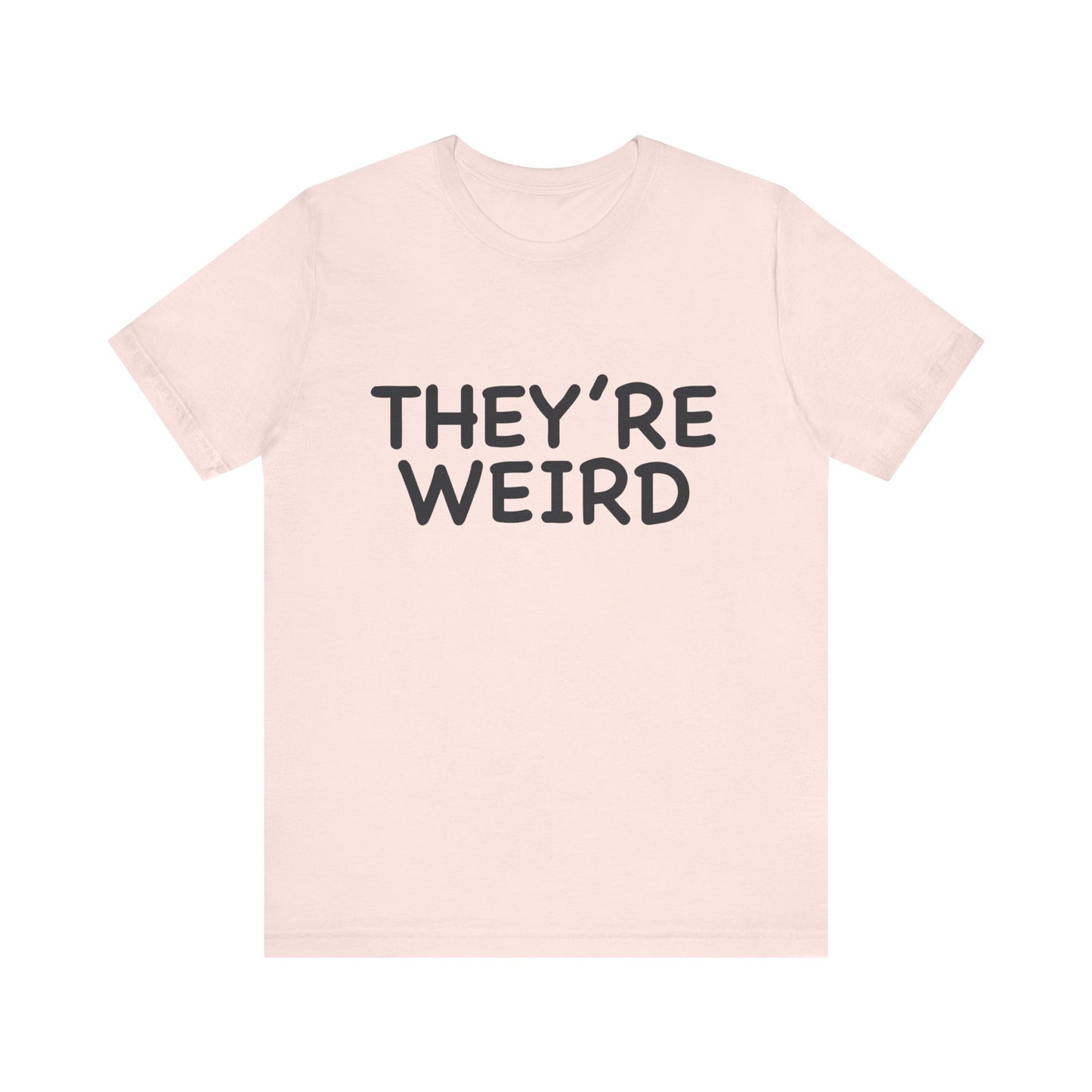 They're Weird - Unisex Jersey Short Sleeve Tee