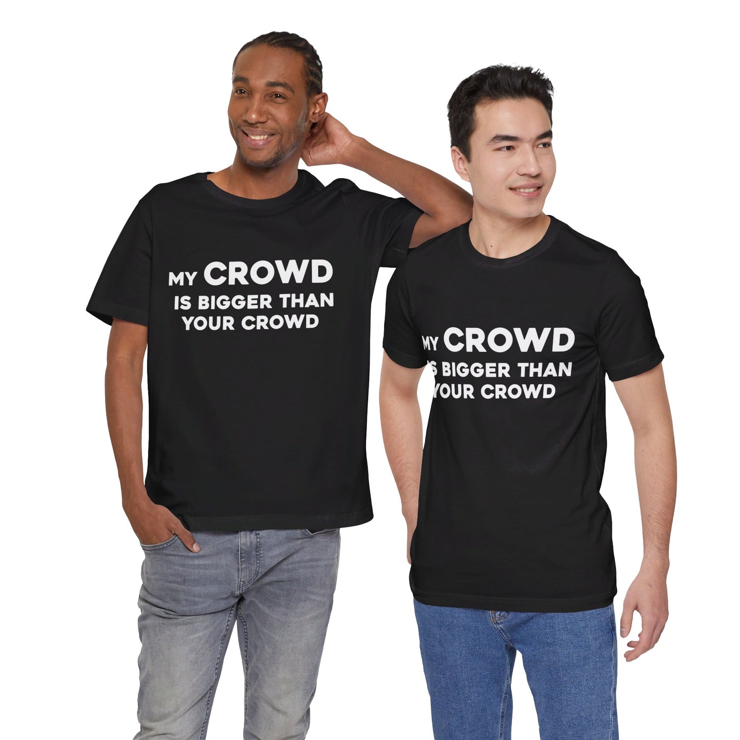 My Crowd Is Bigger Than Your Crowd - Unisex Jersey Short Sleeve Tee