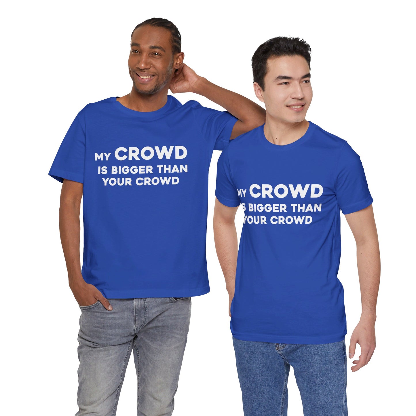 My Crowd Is Bigger Than Your Crowd - Unisex Jersey Short Sleeve Tee