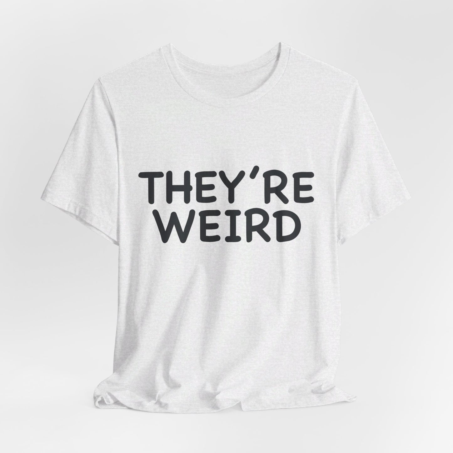 They're Weird - Unisex Jersey Short Sleeve Tee