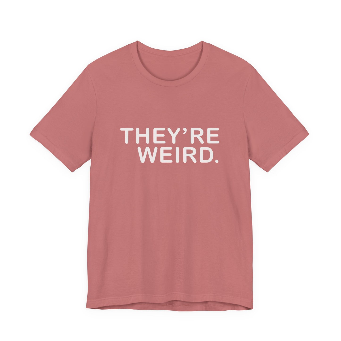 They're Weird - Unisex Jersey Short Sleeve Tee