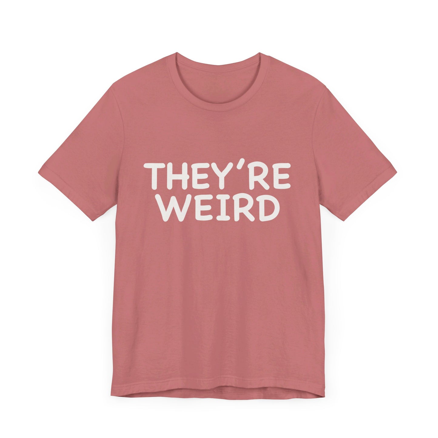 They're Weird - Unisex Jersey Short Sleeve Tee