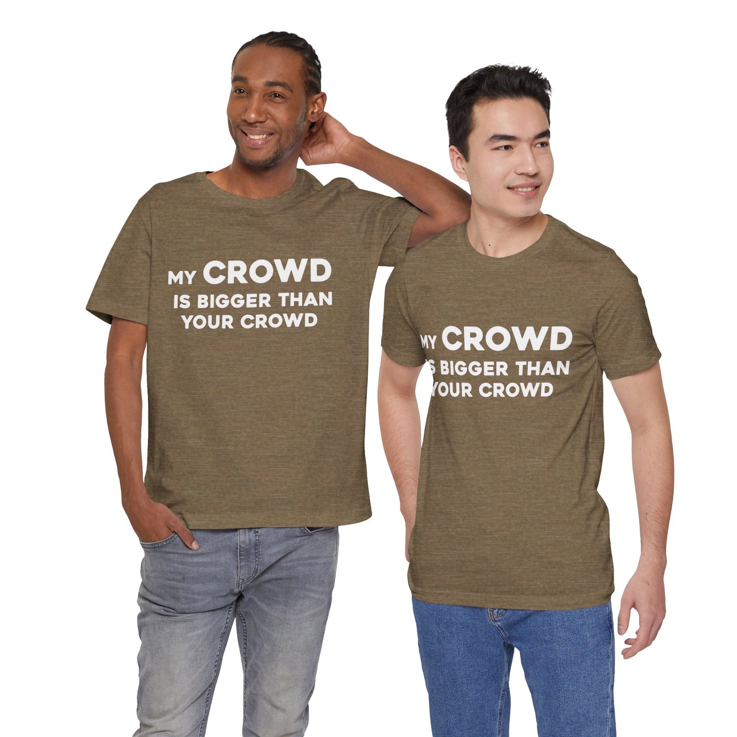 My Crowd Is Bigger Than Your Crowd - Unisex Jersey Short Sleeve Tee