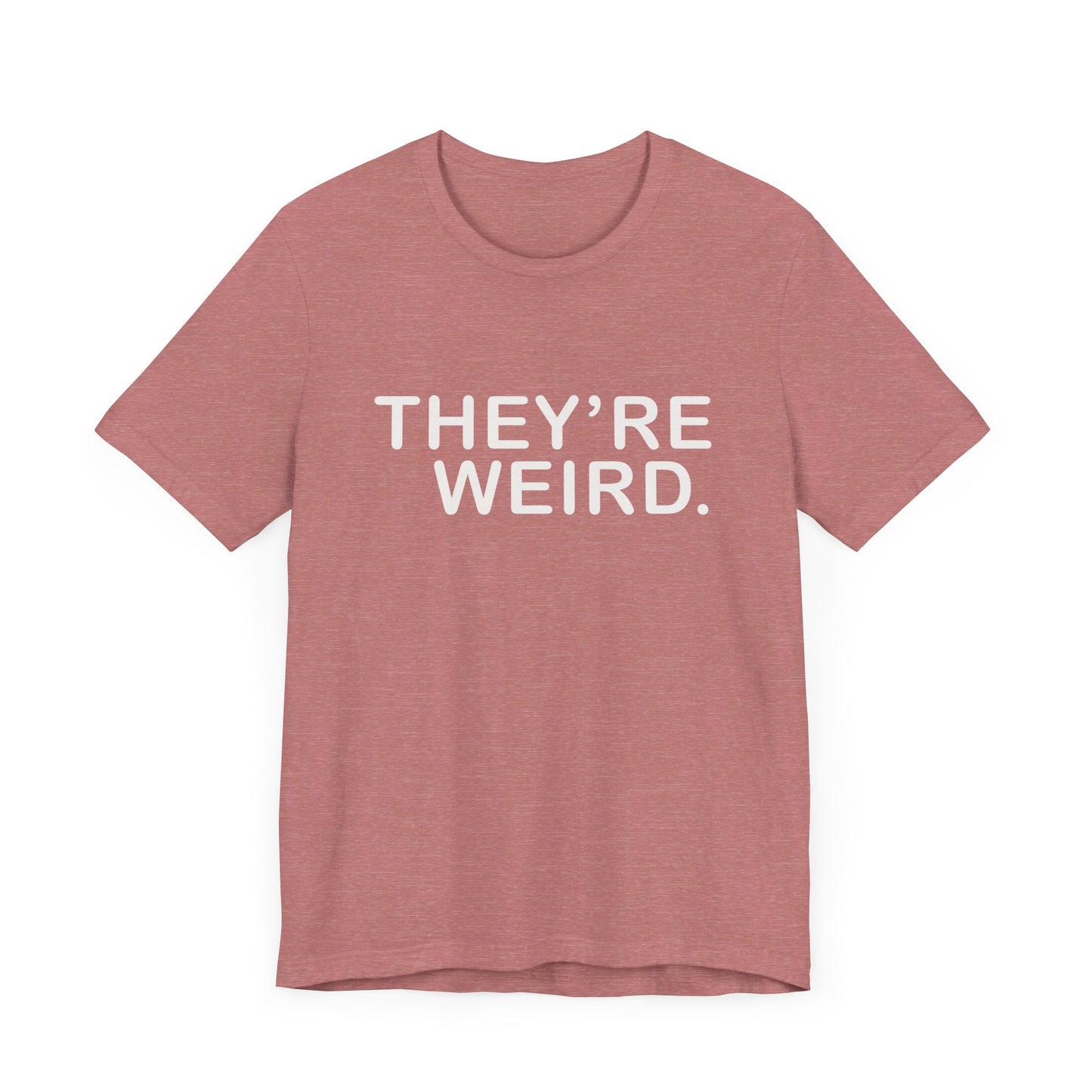 They're Weird - Unisex Jersey Short Sleeve Tee