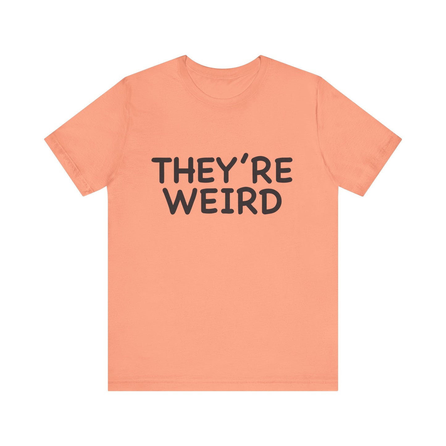 They're Weird - Unisex Jersey Short Sleeve Tee