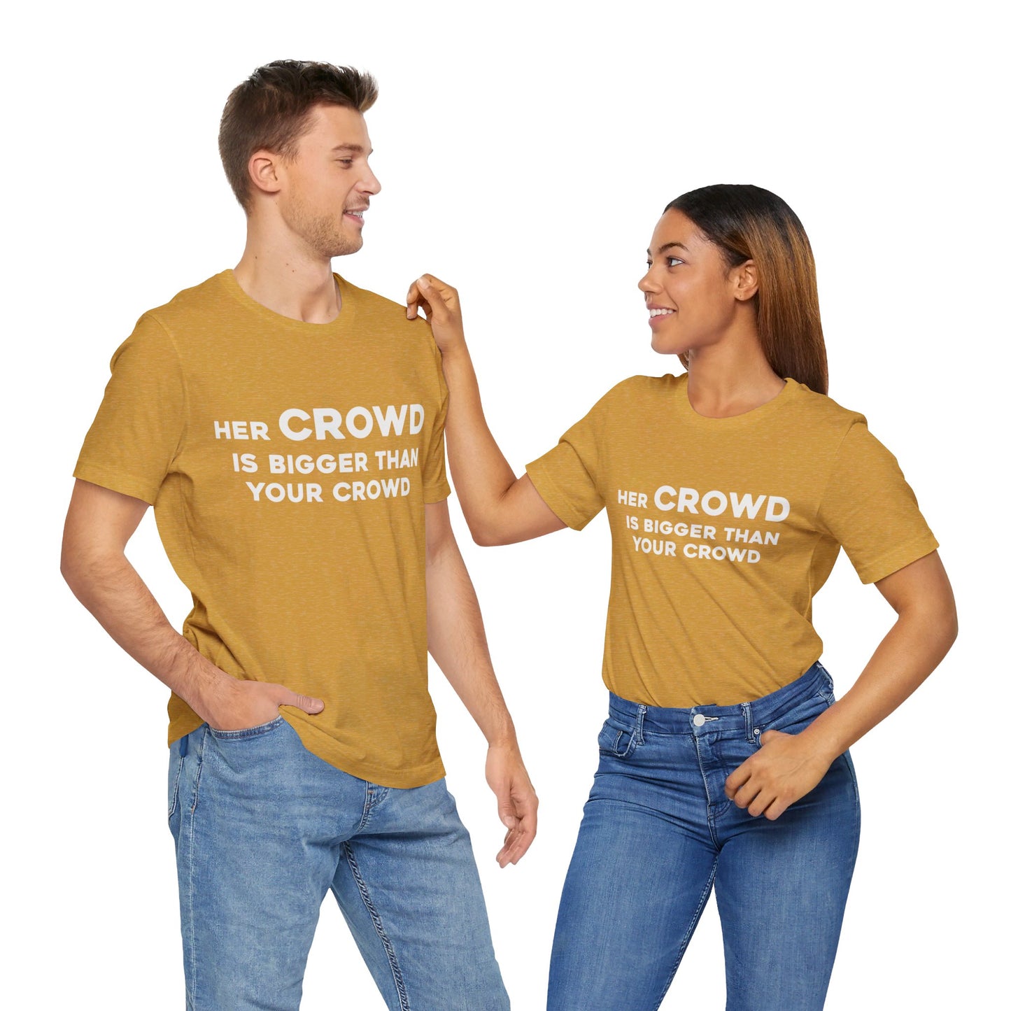 Her Crowd Is Bigger Than Your Crowd - Unisex Jersey Short Sleeve Tee