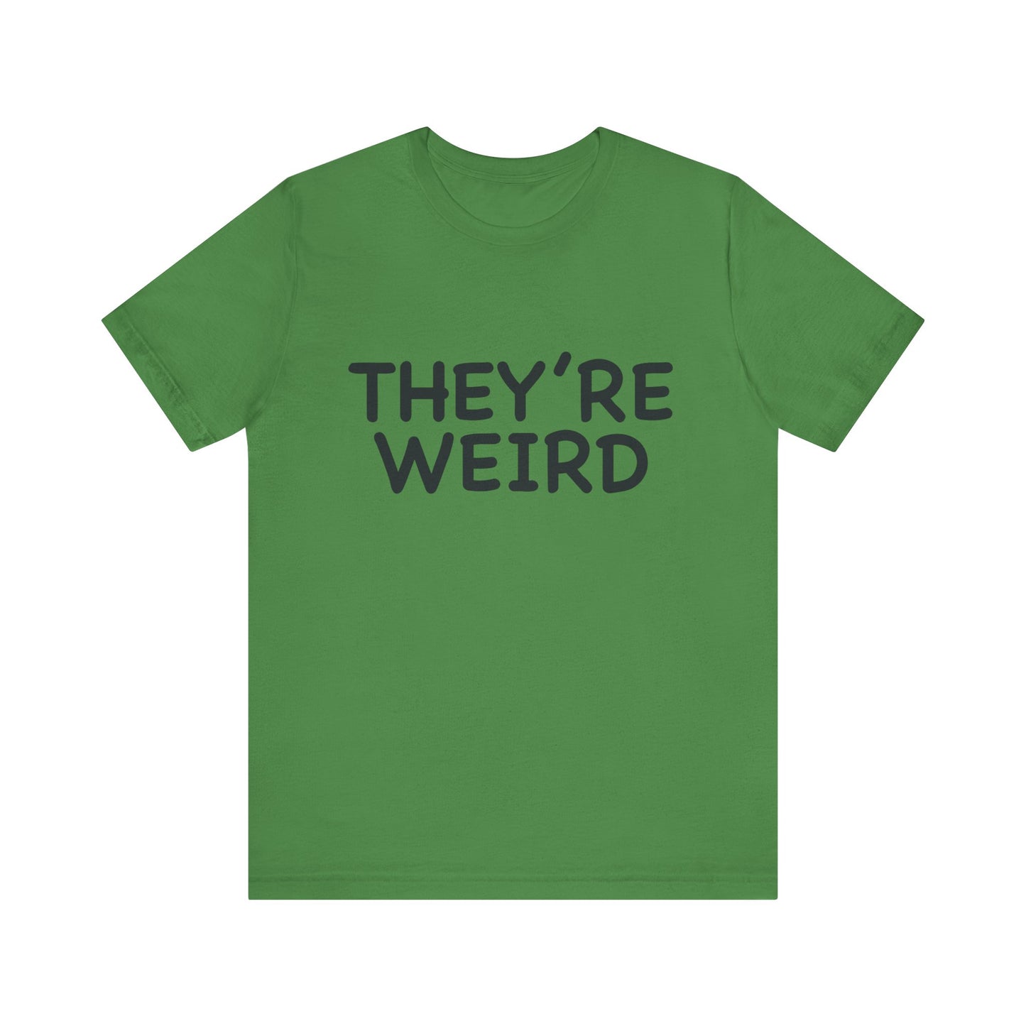 They're Weird - Unisex Jersey Short Sleeve Tee