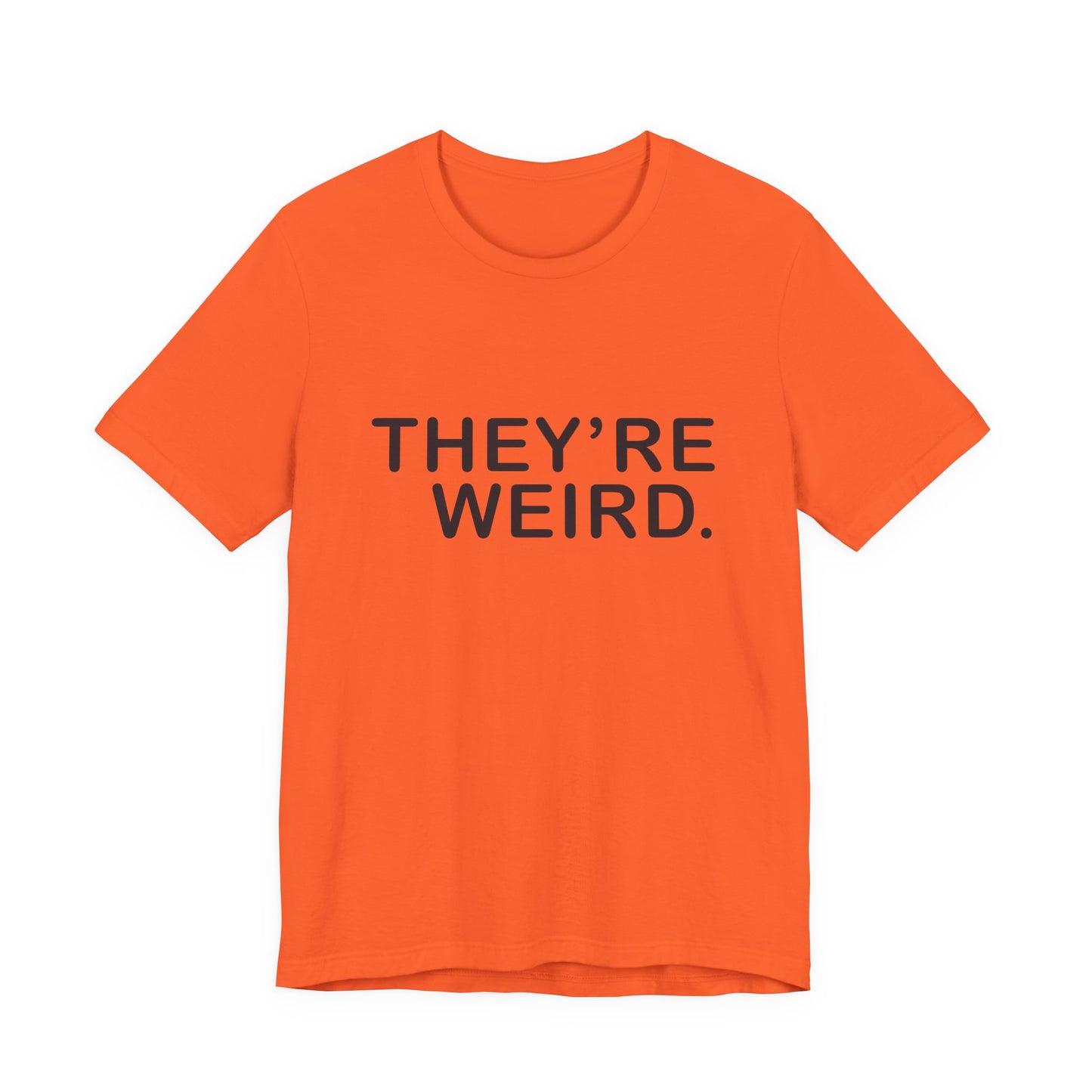 They're Weird - Unisex Jersey Short Sleeve Tee