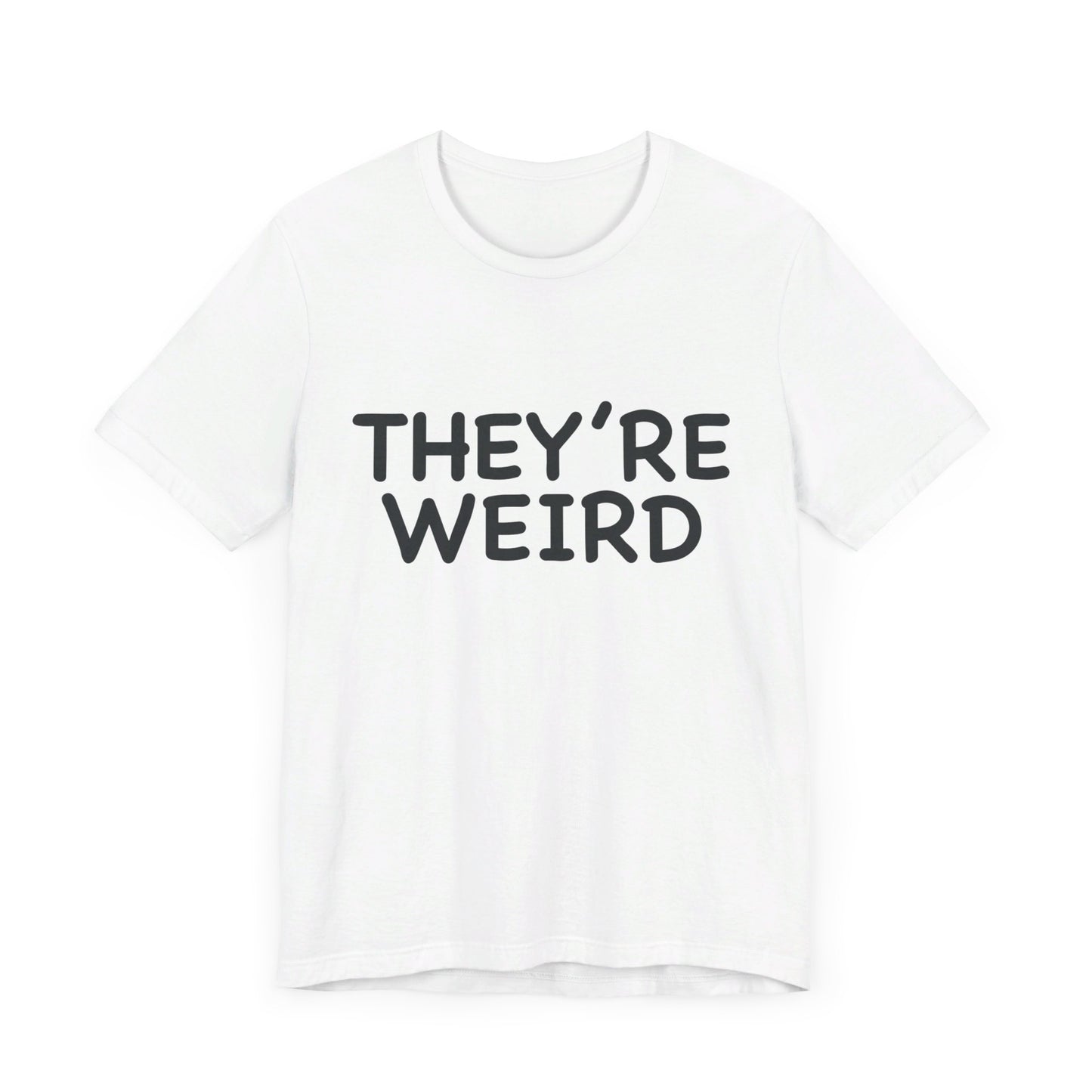 They're Weird - Unisex Jersey Short Sleeve Tee