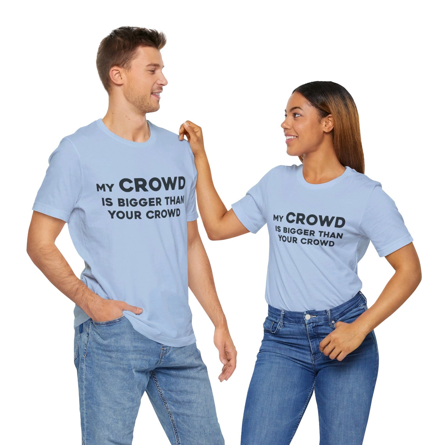 My Crowd Is Bigger Than Your Crowd - Unisex Jersey Short Sleeve Tee