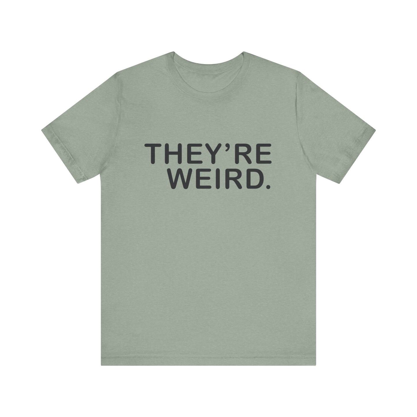 They're Weird - Unisex Jersey Short Sleeve Tee