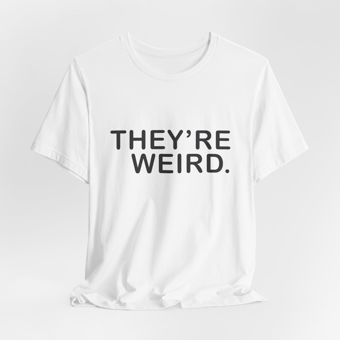 They're Weird - Unisex Jersey Short Sleeve Tee