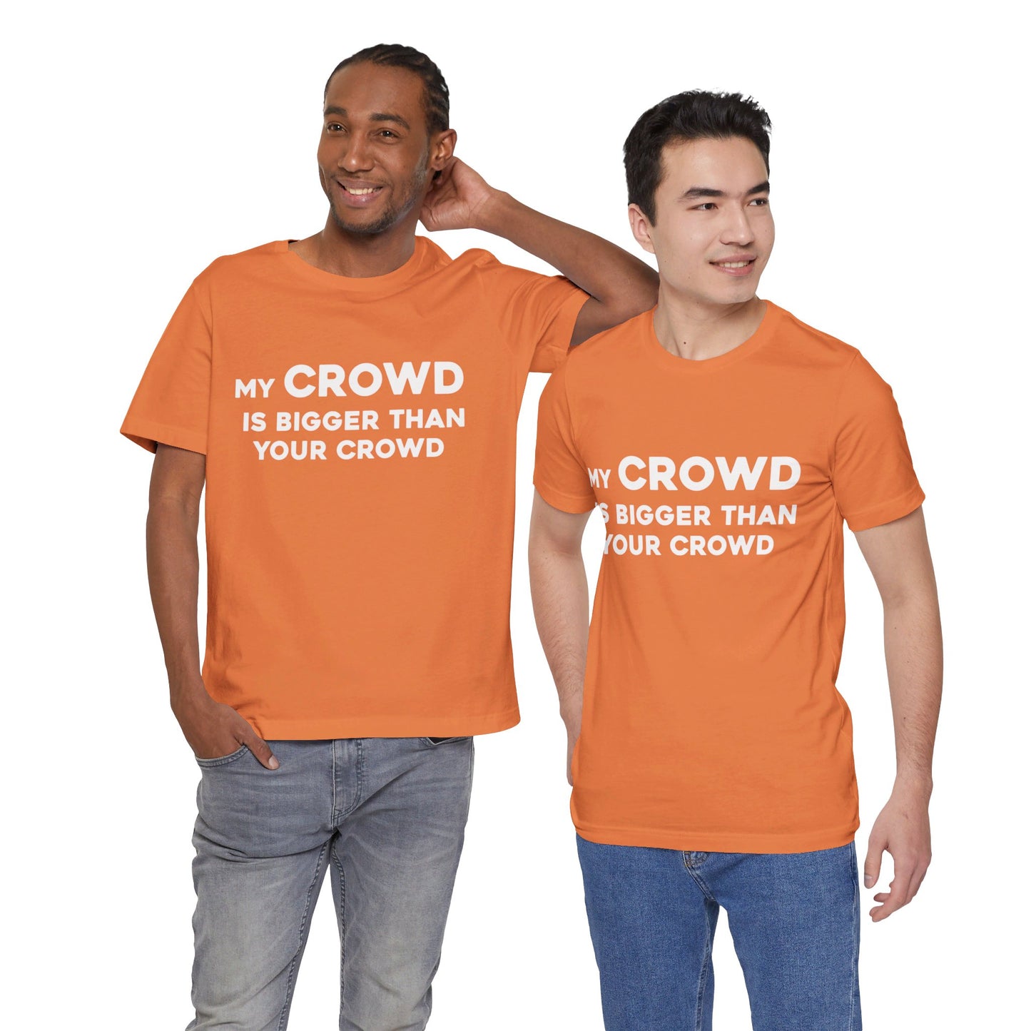 My Crowd Is Bigger Than Your Crowd - Unisex Jersey Short Sleeve Tee