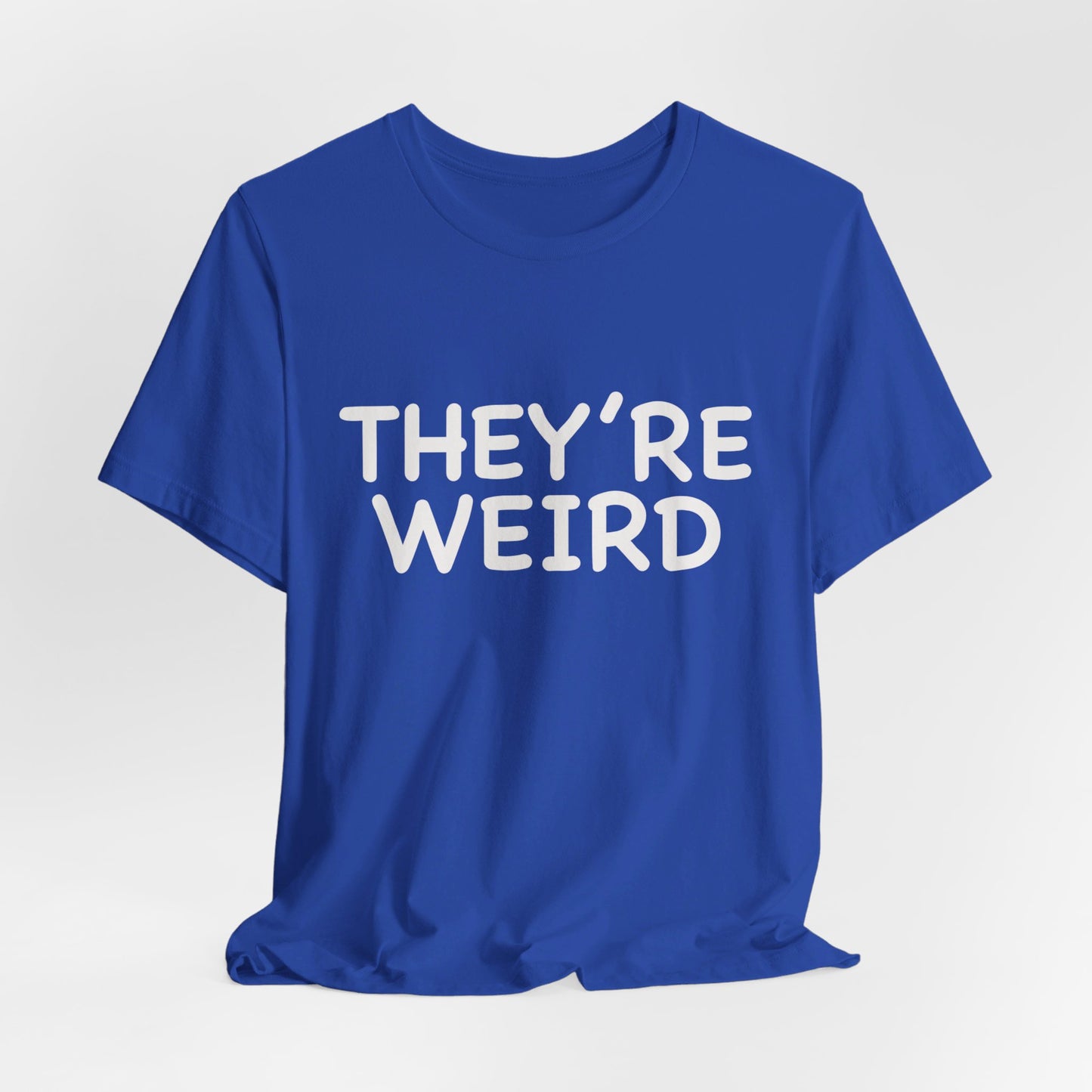 They're Weird - Unisex Jersey Short Sleeve Tee