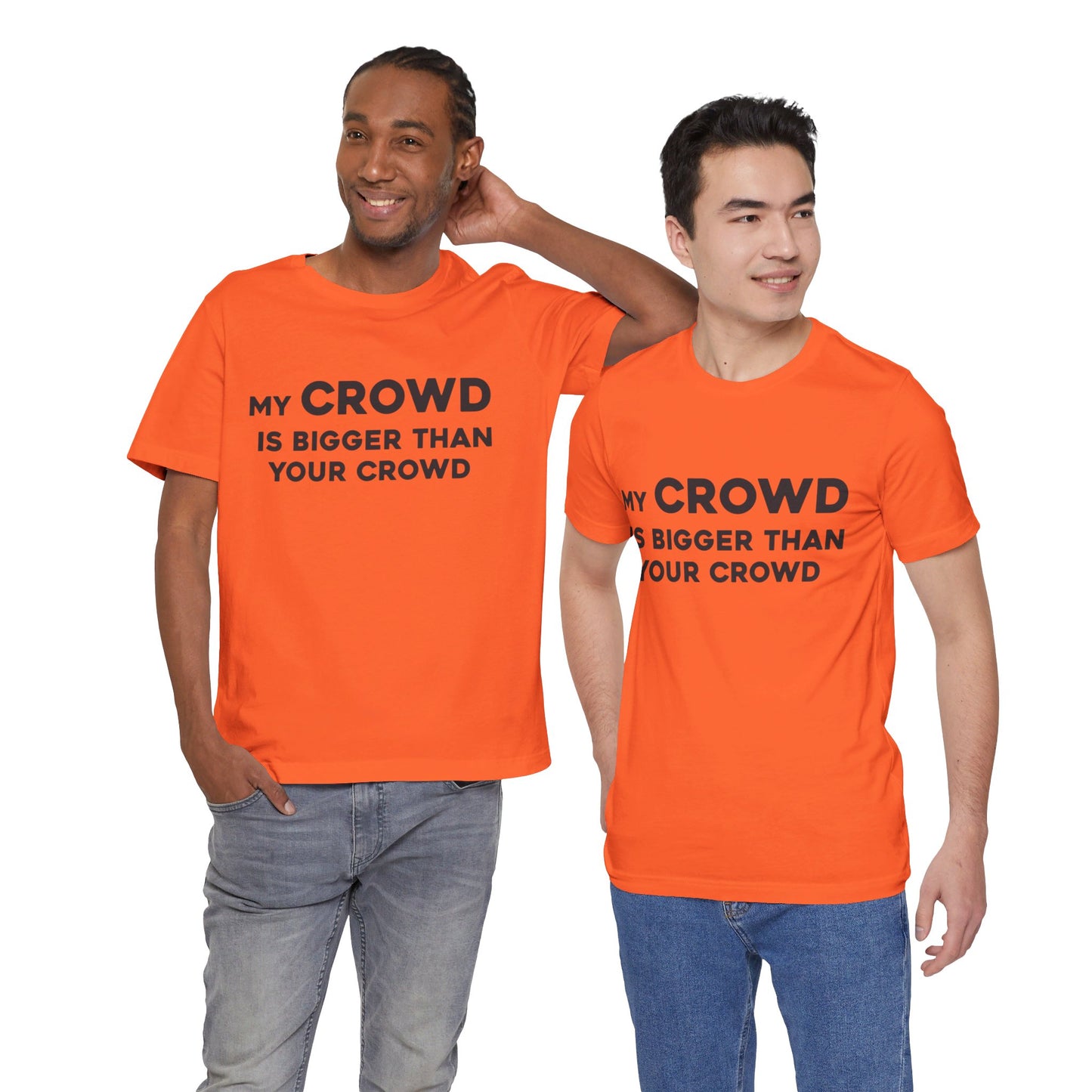 My Crowd Is Bigger Than Your Crowd - Unisex Jersey Short Sleeve Tee