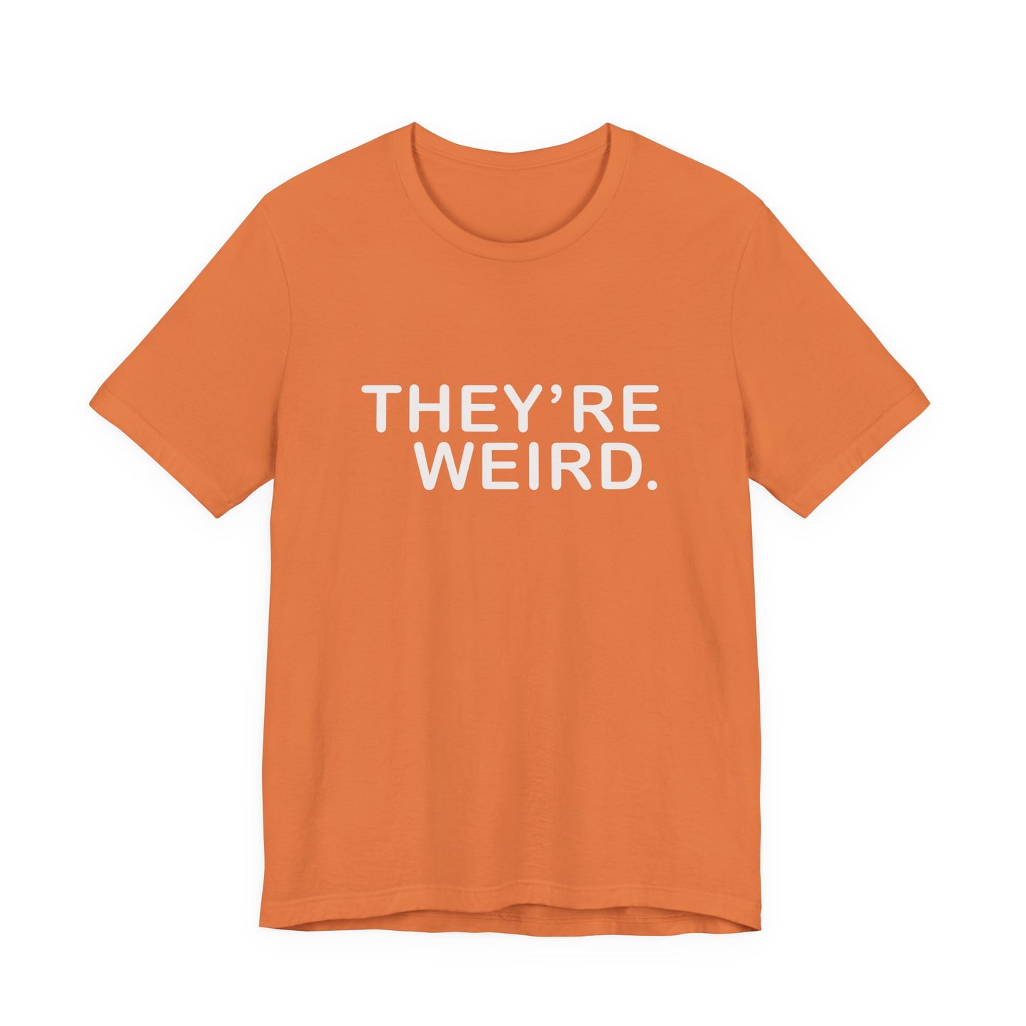 They're Weird - Unisex Jersey Short Sleeve Tee