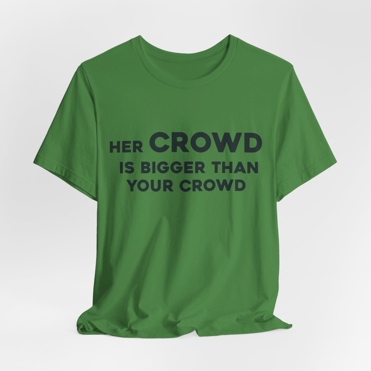 Her Crowd Is Bigger Than Your Crowd - Unisex Jersey Short Sleeve Tee