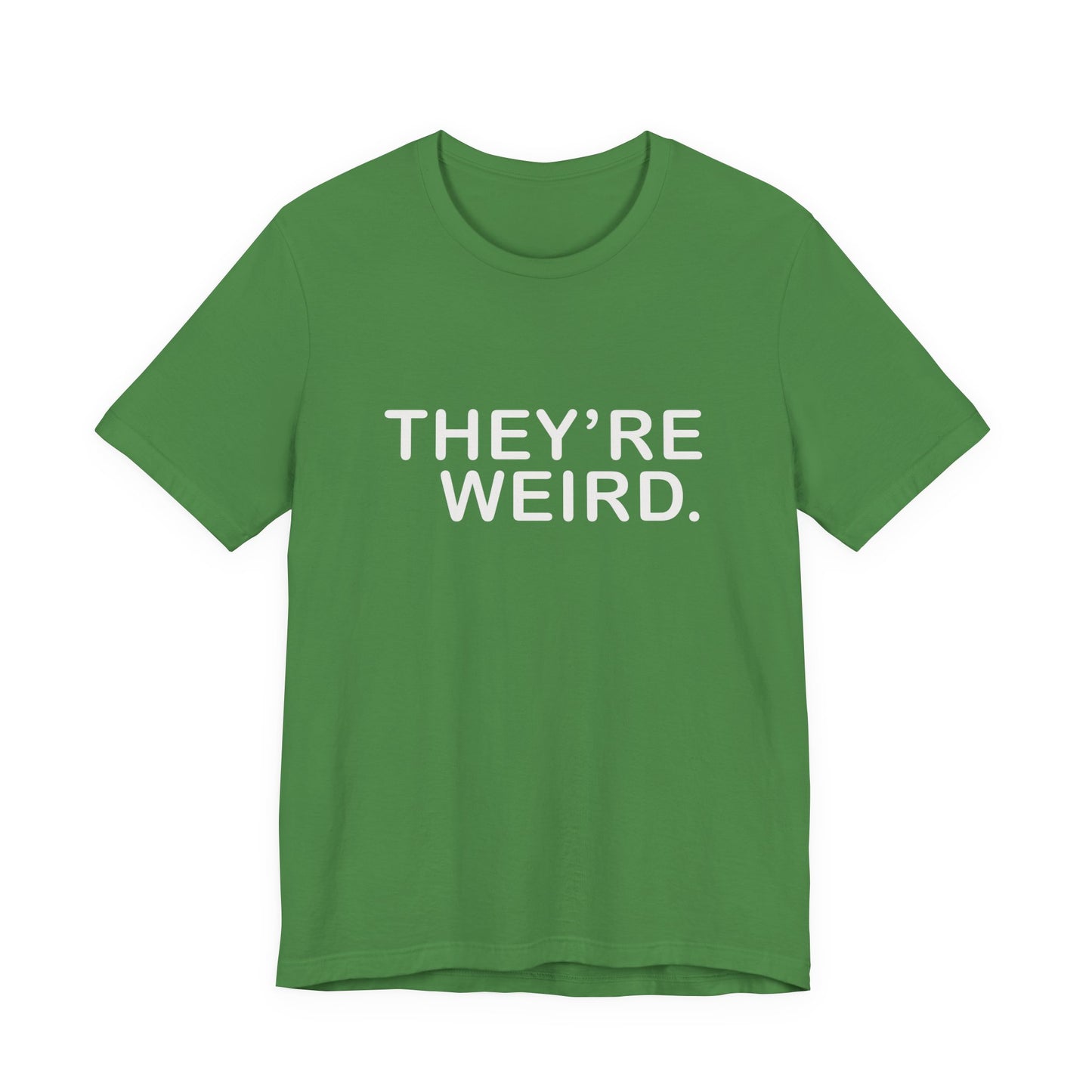 They're Weird - Unisex Jersey Short Sleeve Tee