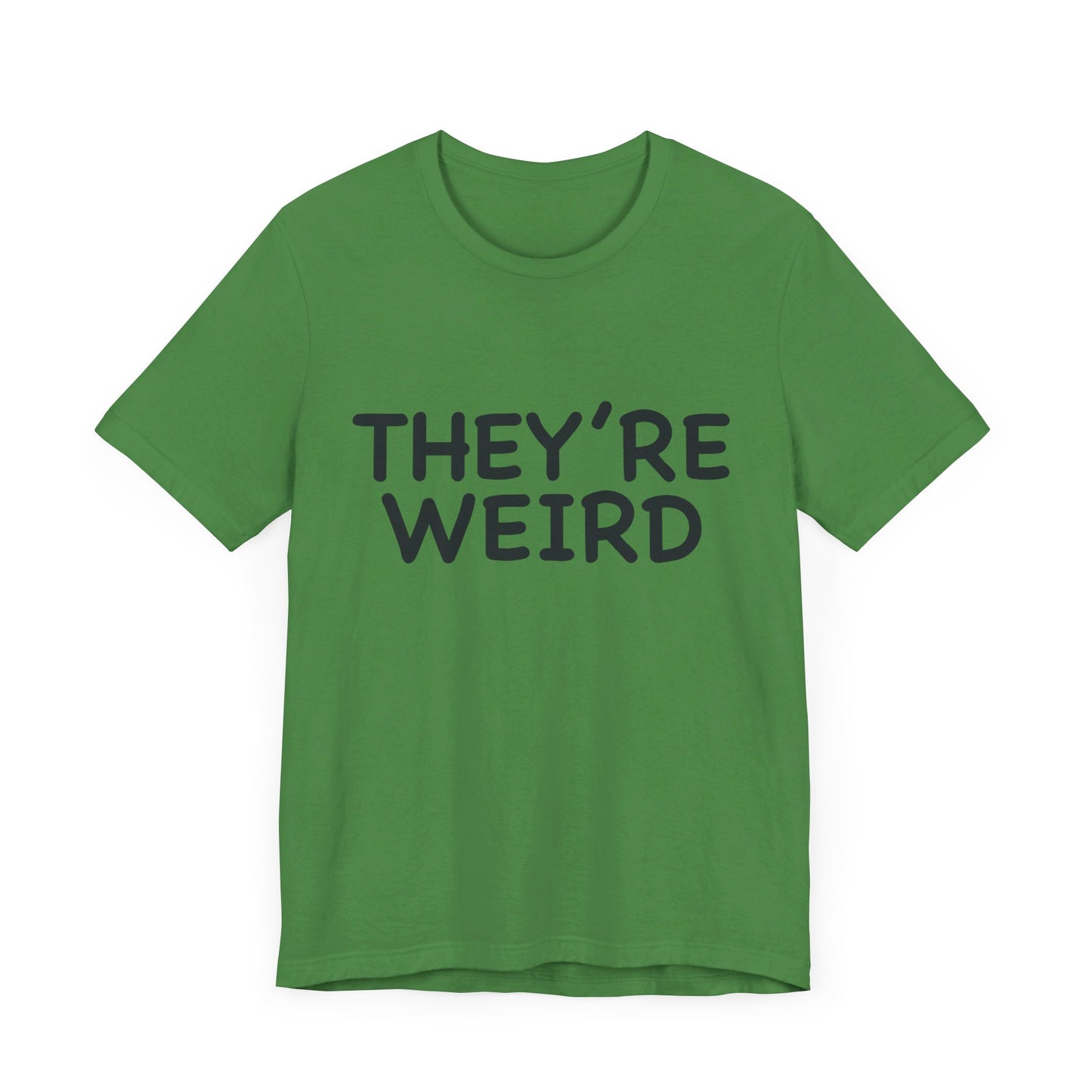 They're Weird - Unisex Jersey Short Sleeve Tee