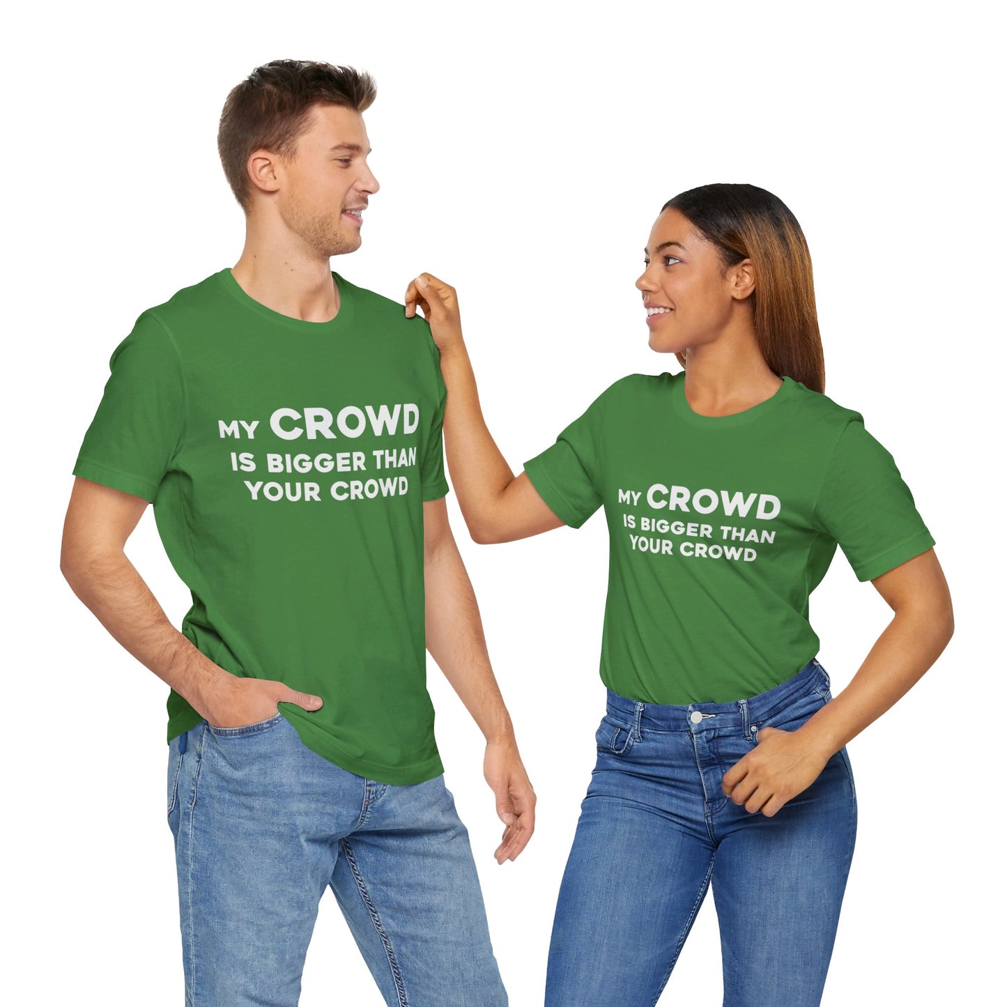 My Crowd Is Bigger Than Your Crowd - Unisex Jersey Short Sleeve Tee