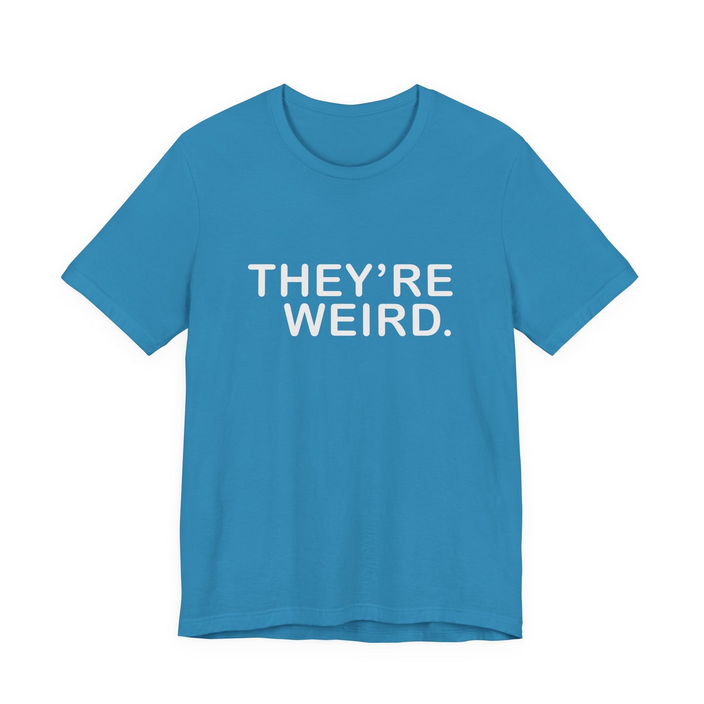 They're Weird - Unisex Jersey Short Sleeve Tee