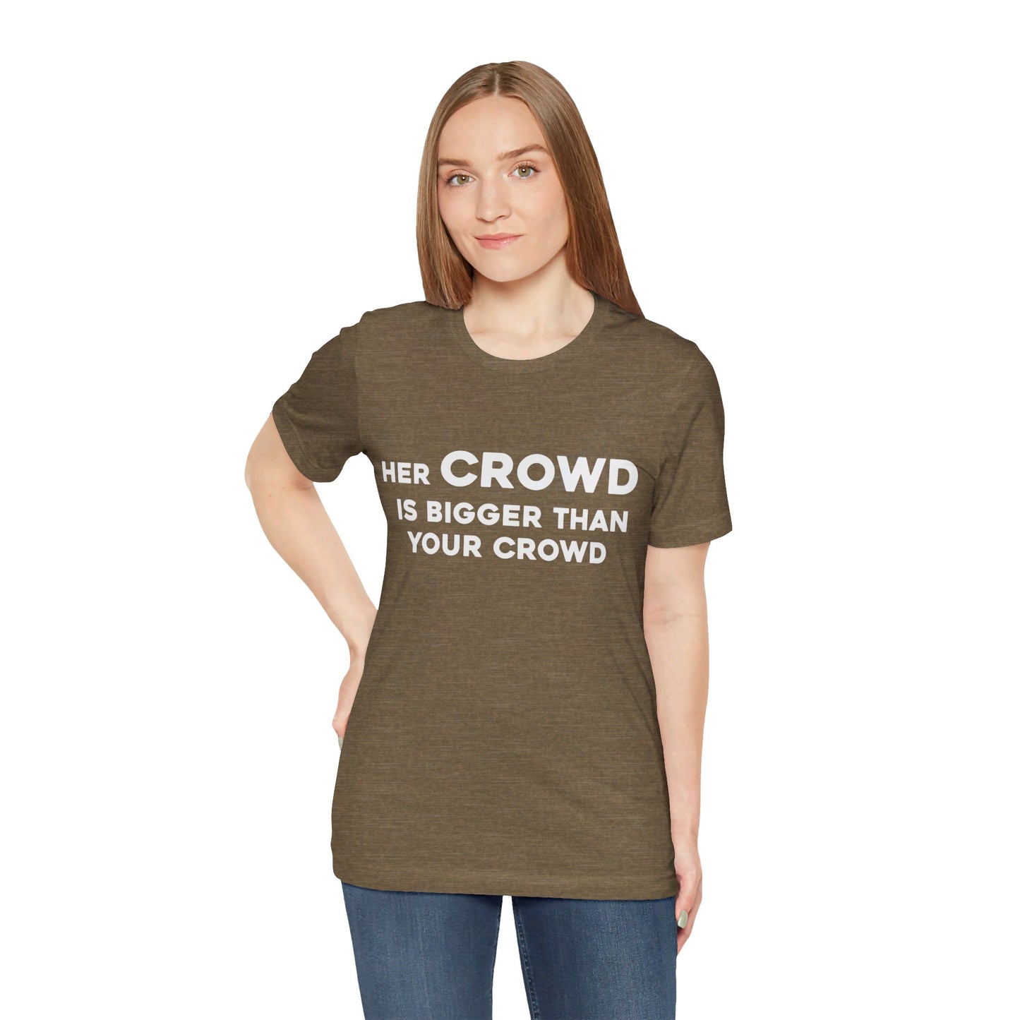 Her Crowd Is Bigger Than Your Crowd - Unisex Jersey Short Sleeve Tee