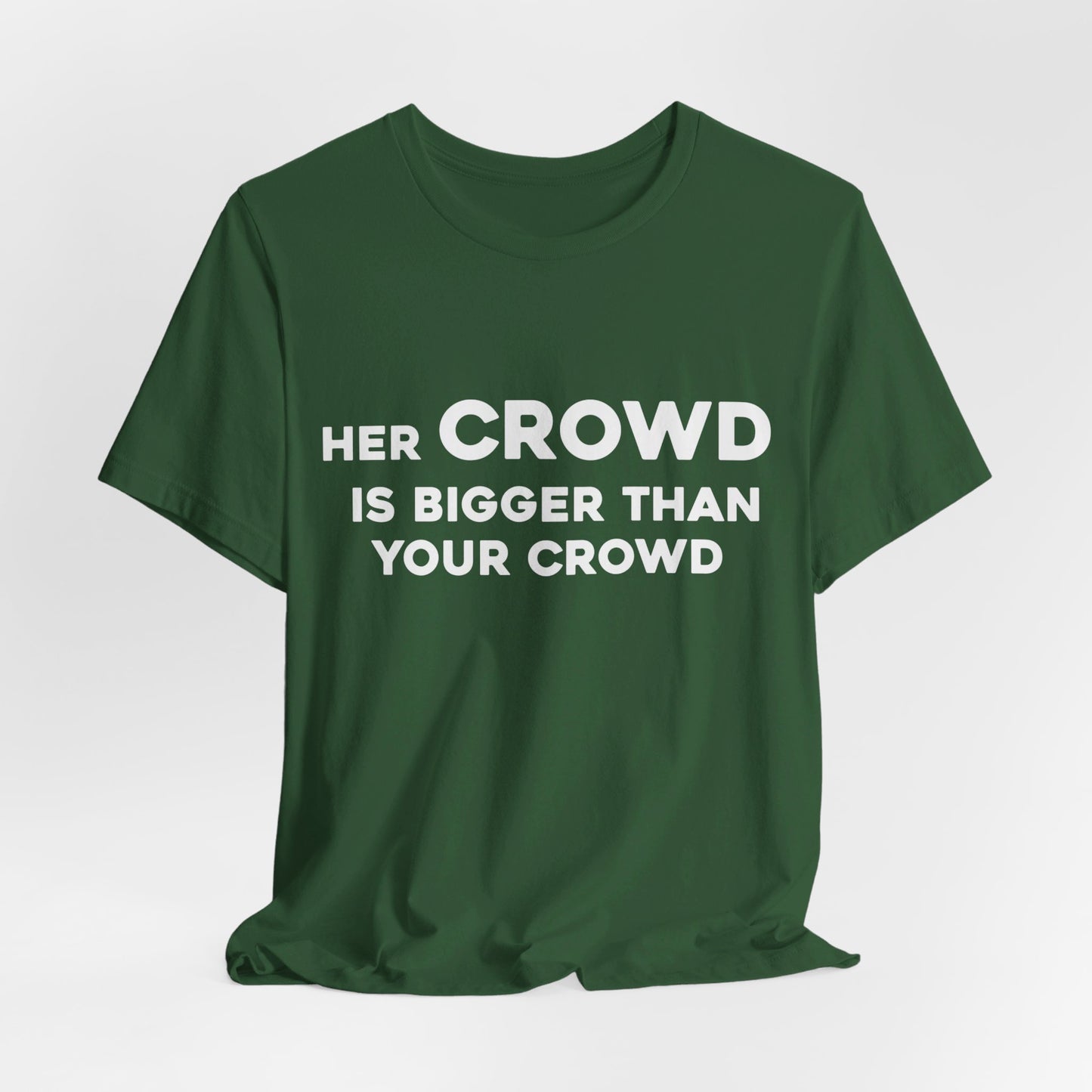 Her Crowd Is Bigger Than Your Crowd - Unisex Jersey Short Sleeve Tee