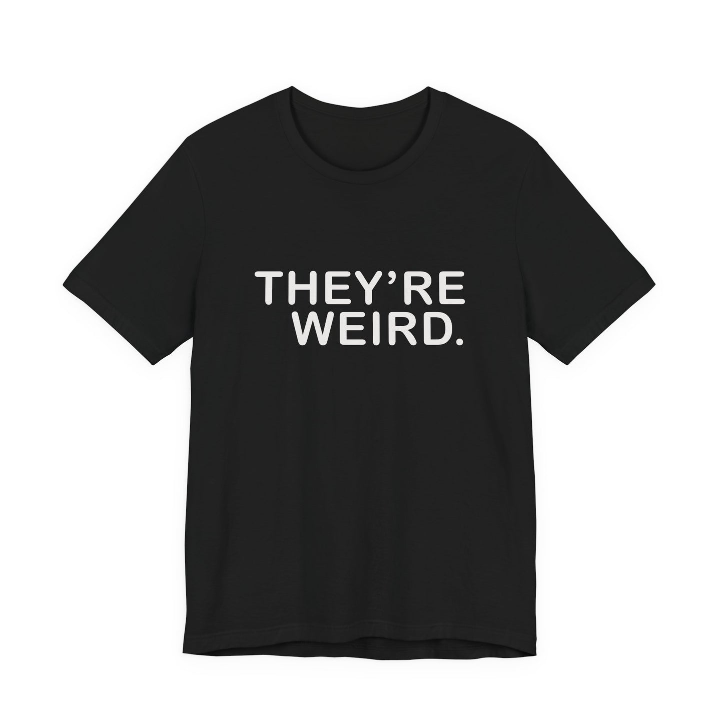 They're Weird - Unisex Jersey Short Sleeve Tee