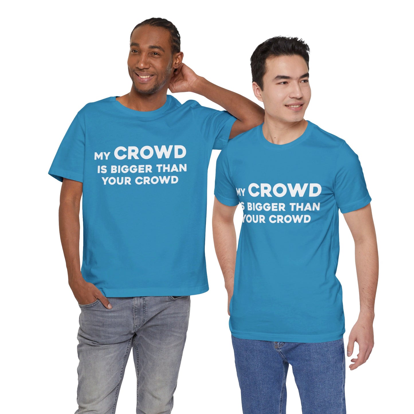 My Crowd Is Bigger Than Your Crowd - Unisex Jersey Short Sleeve Tee