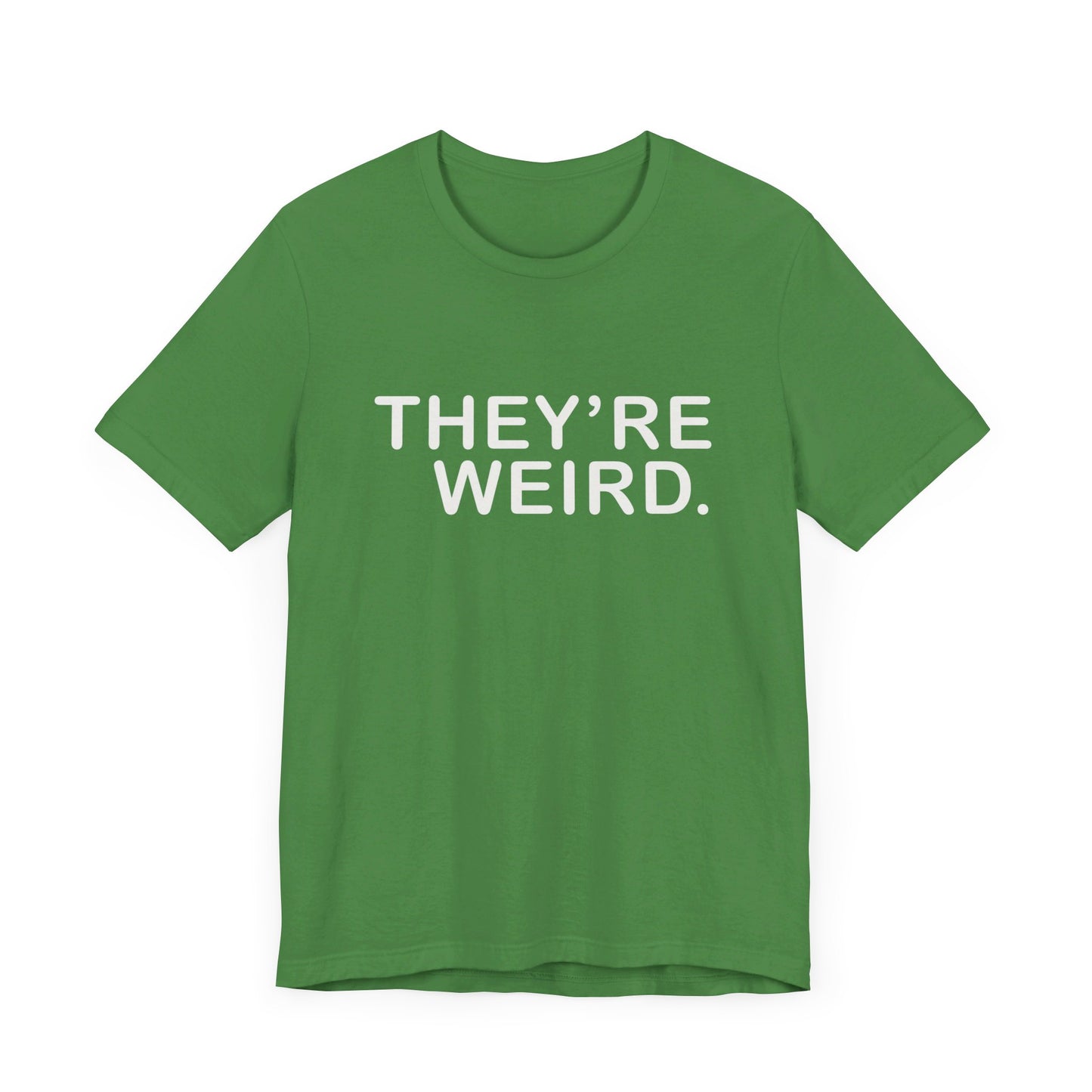 They're Weird - Unisex Jersey Short Sleeve Tee