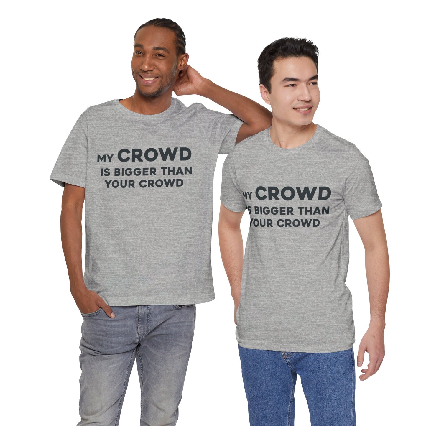 My Crowd Is Bigger Than Your Crowd - Unisex Jersey Short Sleeve Tee