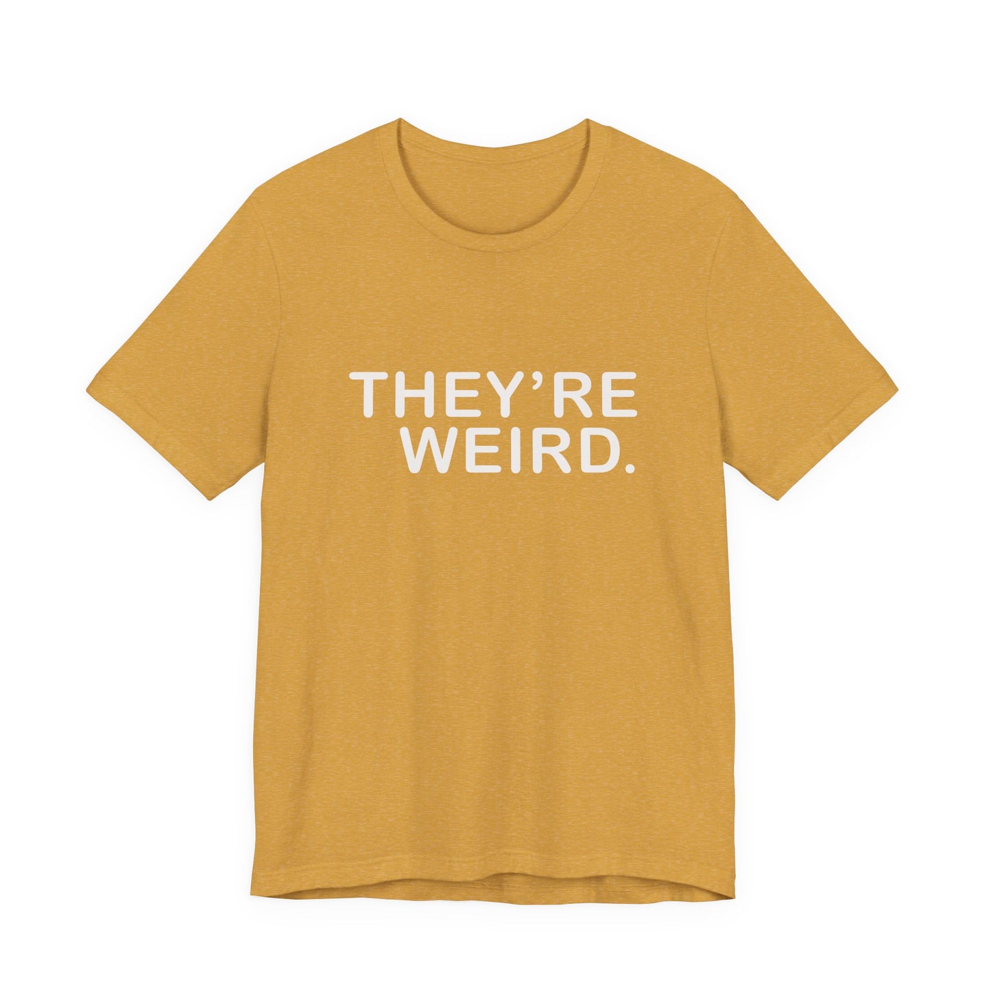They're Weird - Unisex Jersey Short Sleeve Tee