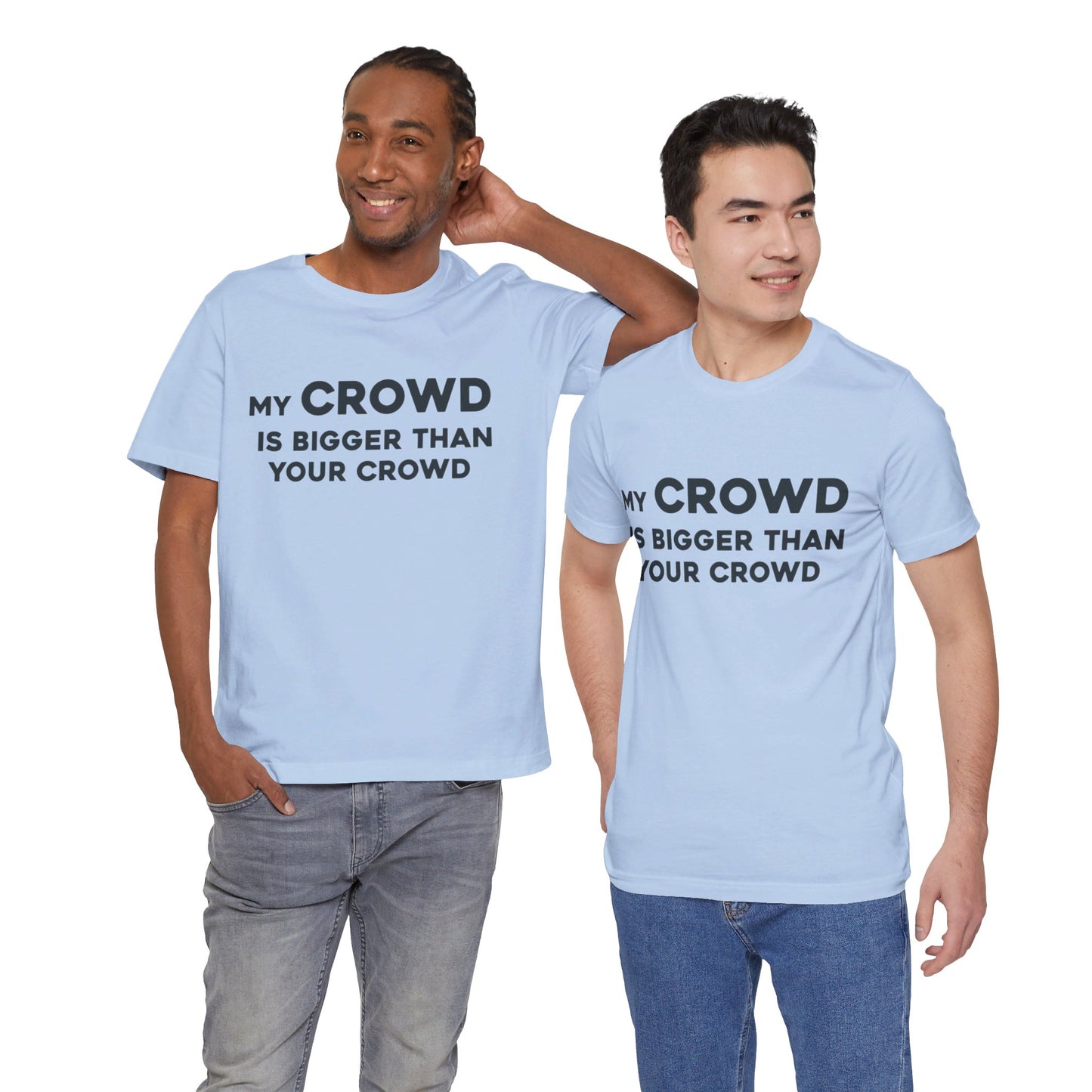 My Crowd Is Bigger Than Your Crowd - Unisex Jersey Short Sleeve Tee