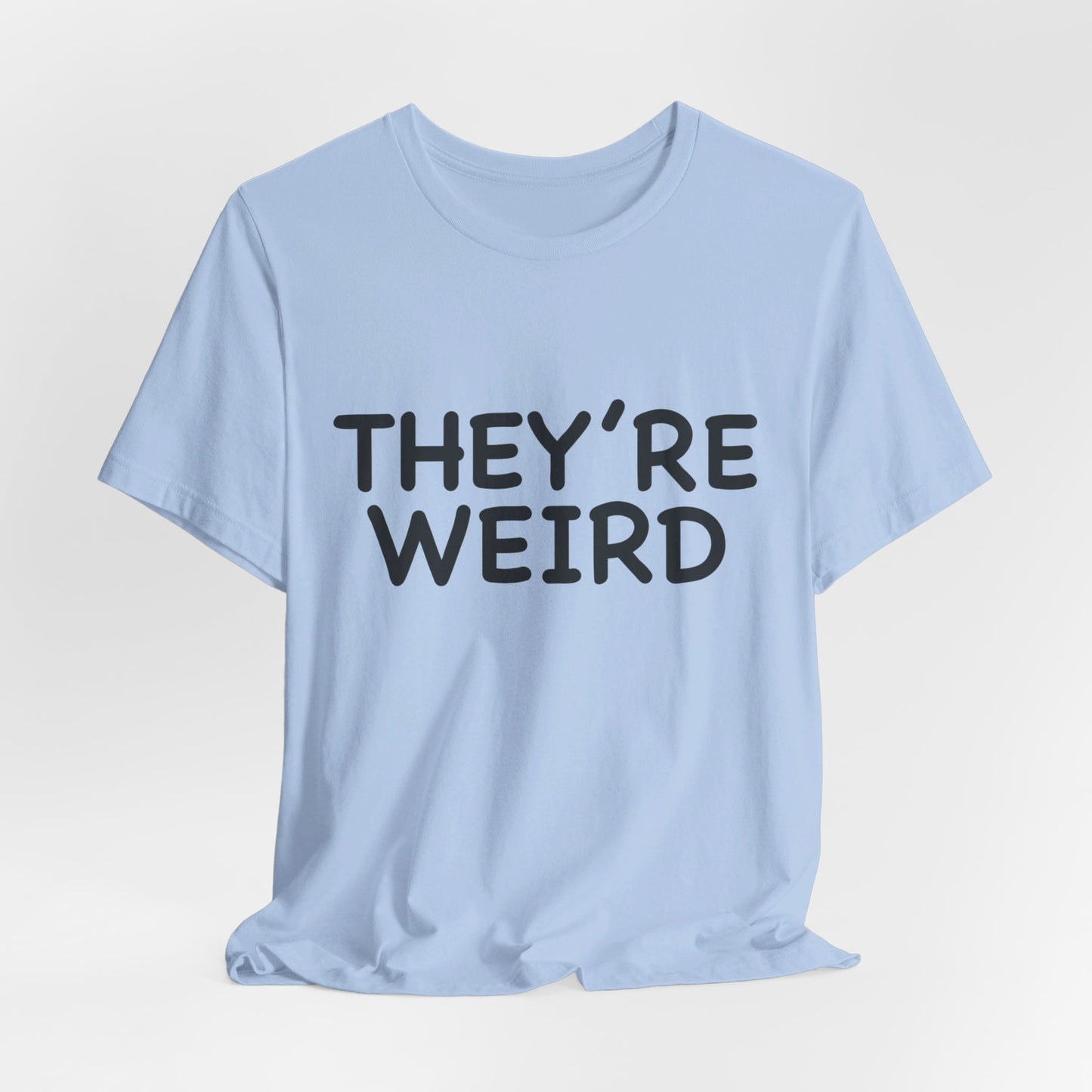 They're Weird - Unisex Jersey Short Sleeve Tee