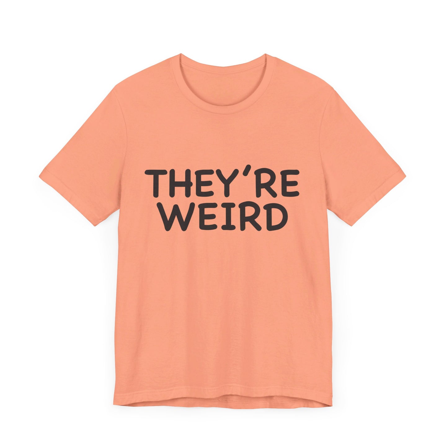 They're Weird - Unisex Jersey Short Sleeve Tee