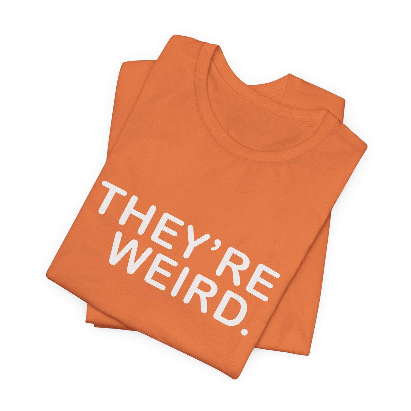 They're Weird - Unisex Jersey Short Sleeve Tee