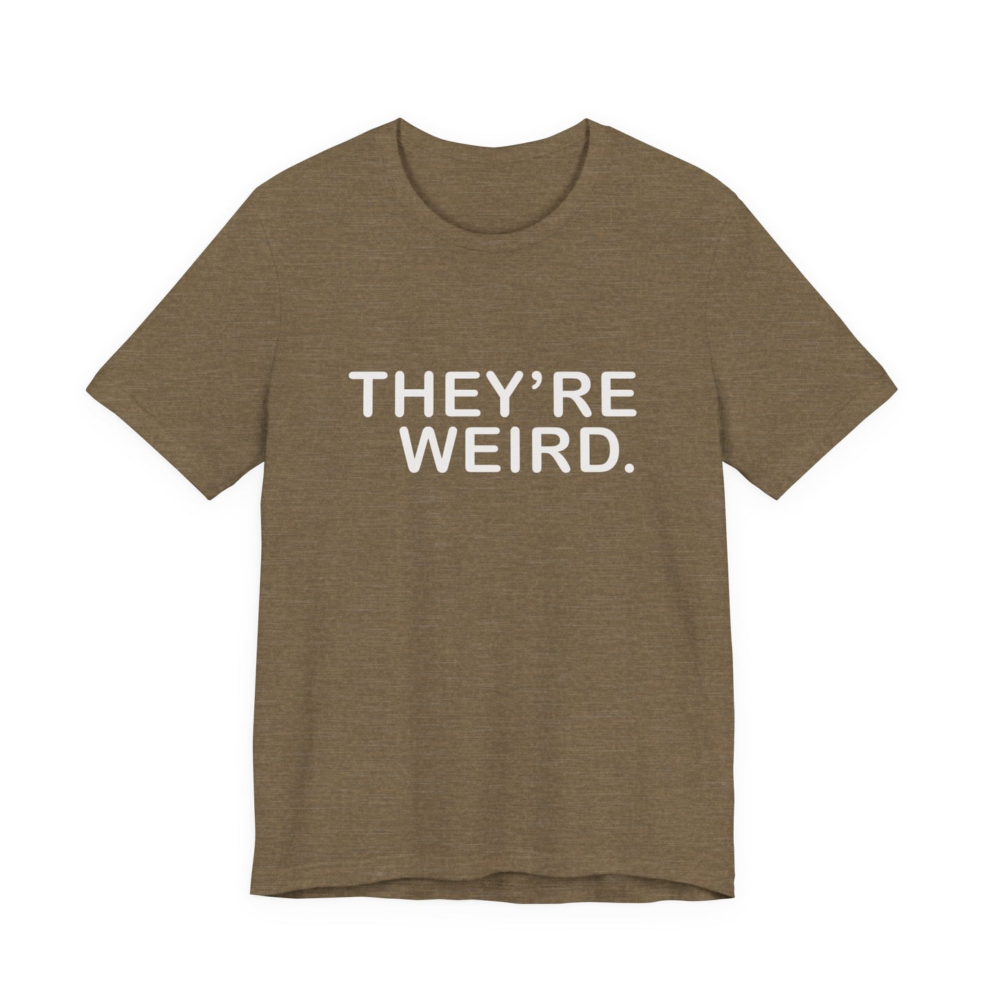 They're Weird - Unisex Jersey Short Sleeve Tee