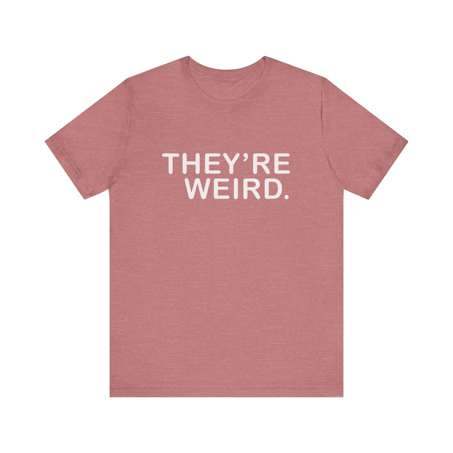 They're Weird - Unisex Jersey Short Sleeve Tee