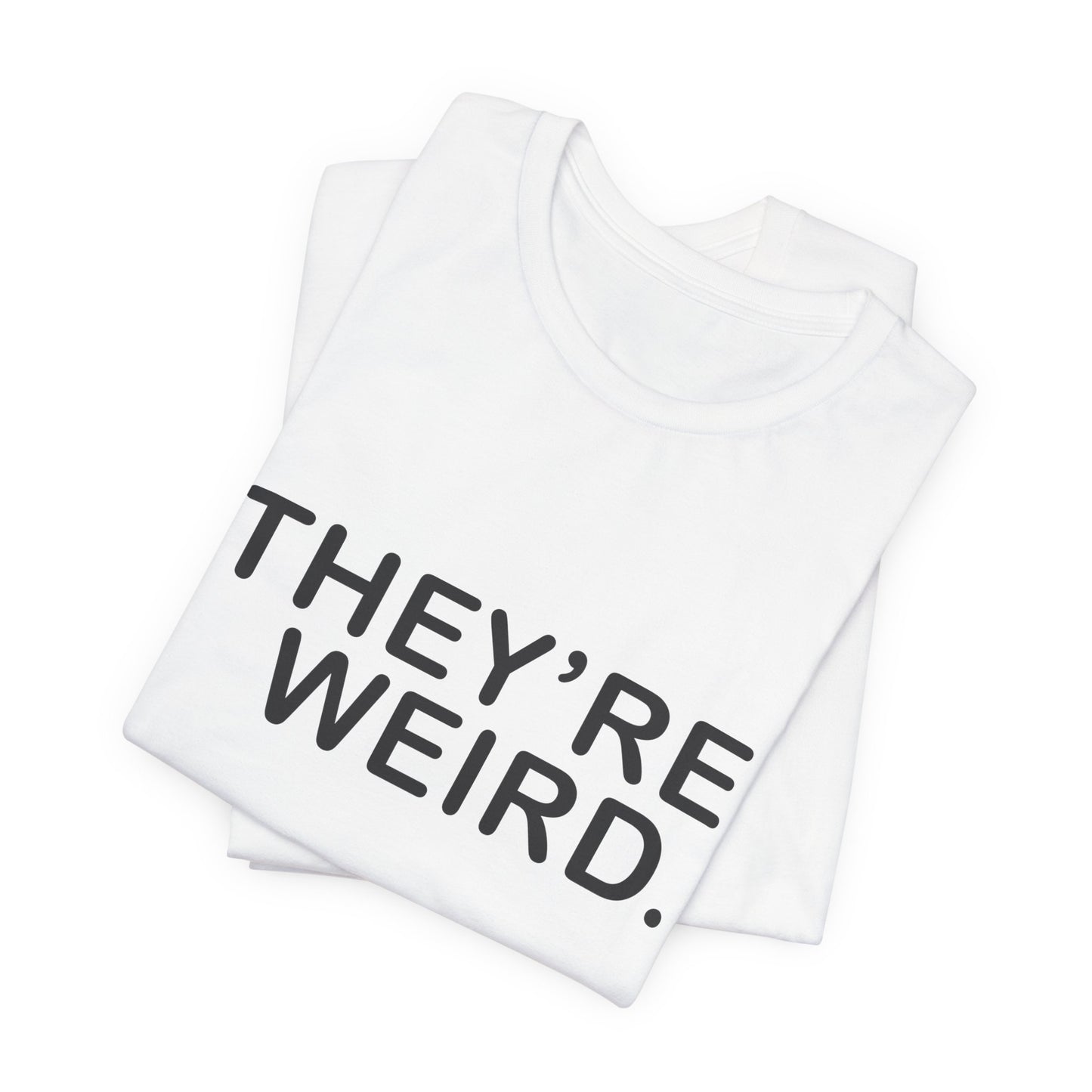 They're Weird - Unisex Jersey Short Sleeve Tee