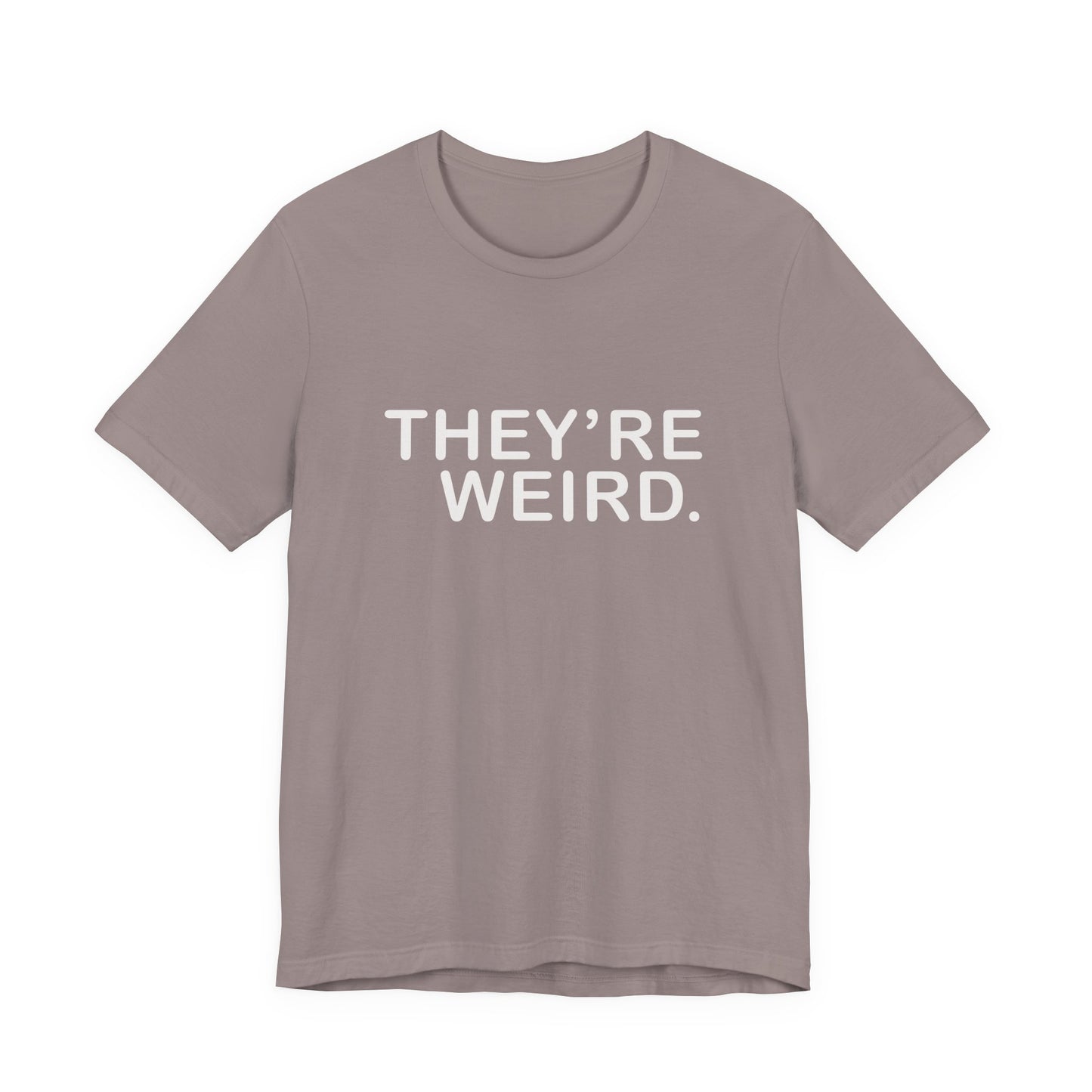 They're Weird - Unisex Jersey Short Sleeve Tee