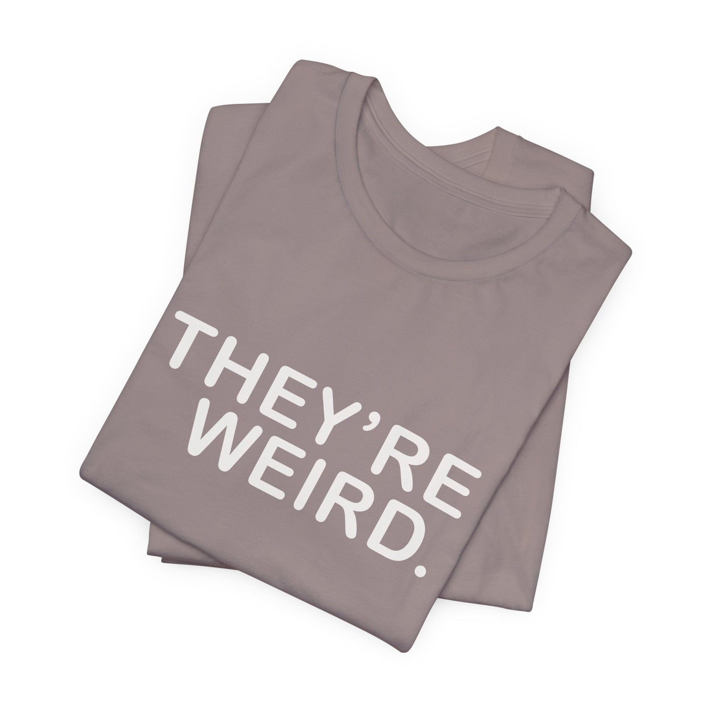 They're Weird - Unisex Jersey Short Sleeve Tee